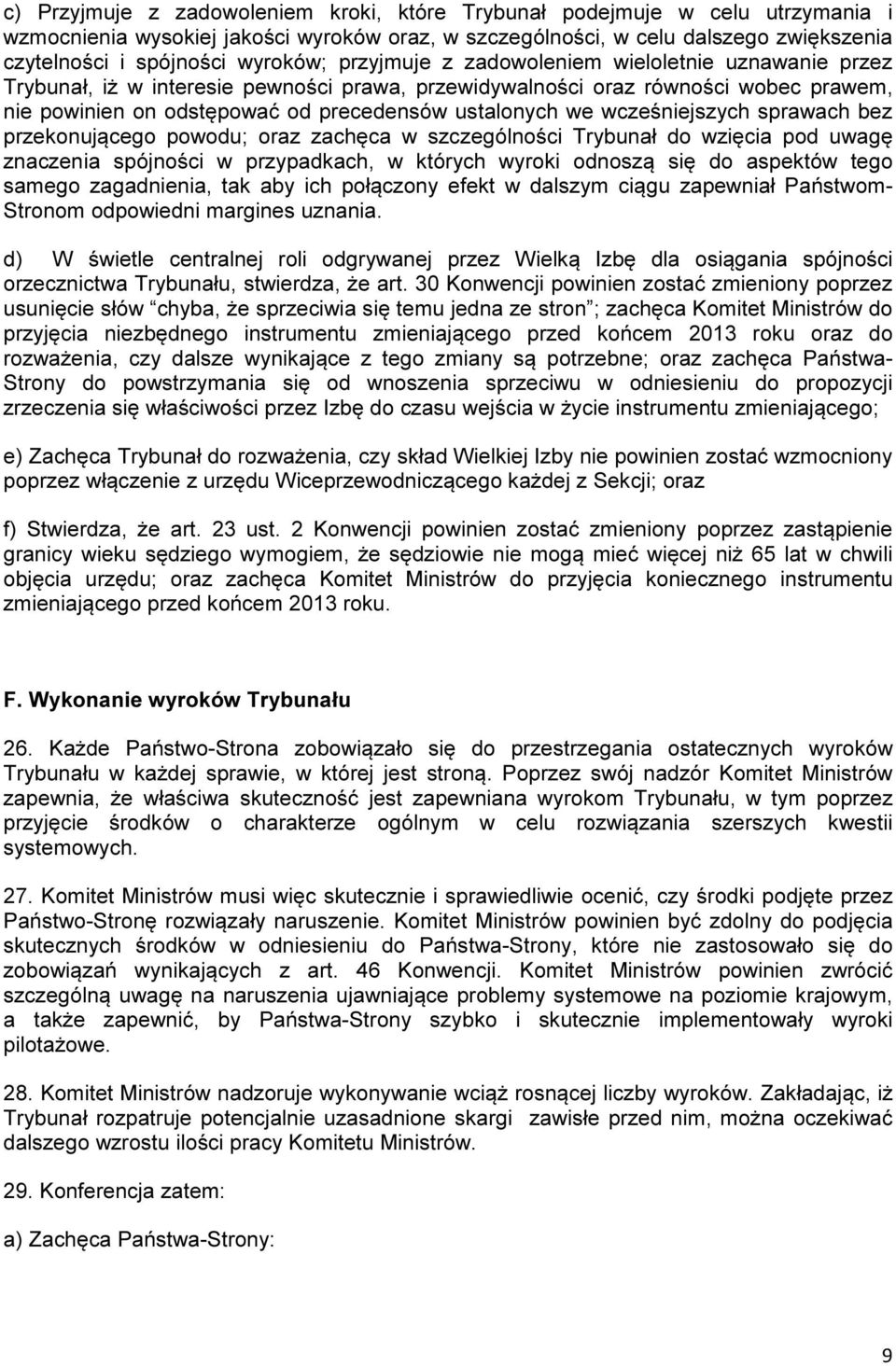 ustalonych we wcześniejszych sprawach bez przekonującego powodu; oraz zachęca w szczególności Trybunał do wzięcia pod uwagę znaczenia spójności w przypadkach, w których wyroki odnoszą się do aspektów