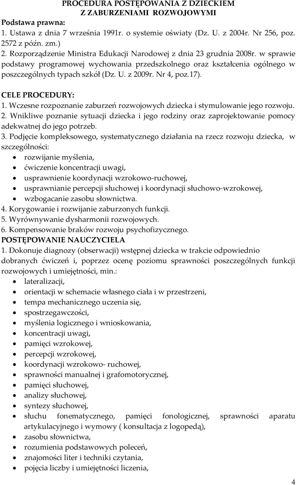 Nr 4, poz.17). CELE PROCEDURY: 1. Wczesne rozpoznanie zaburzeń rozwojowych dziecka i stymulowanie jego rozwoju. 2.