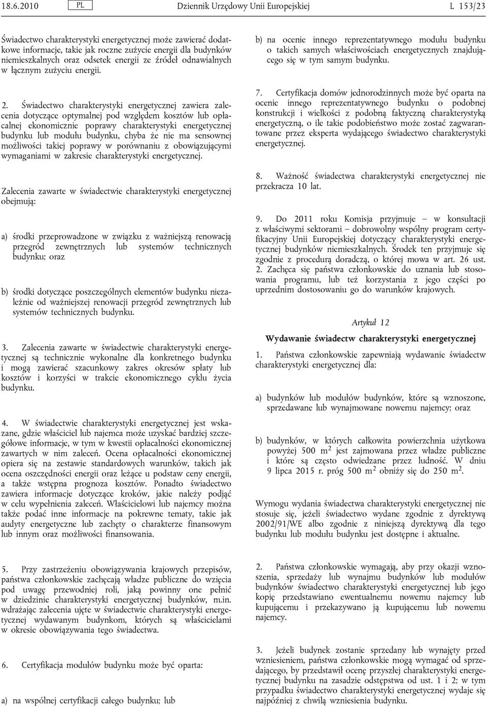 Świadectwo charakterystyki energetycznej zawiera zalecenia dotyczące optymalnej pod względem kosztów lub opłacalnej ekonomicznie poprawy charakterystyki energetycznej budynku lub modułu budynku,