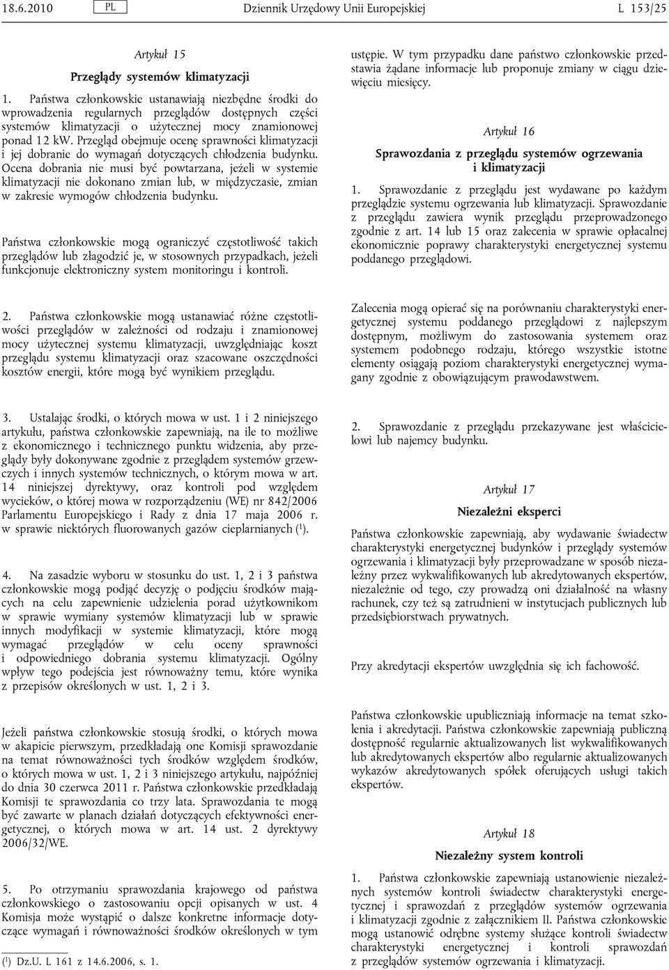 Przegląd obejmuje ocenę sprawności klimatyzacji i jej dobranie do wymagań dotyczących chłodzenia budynku.