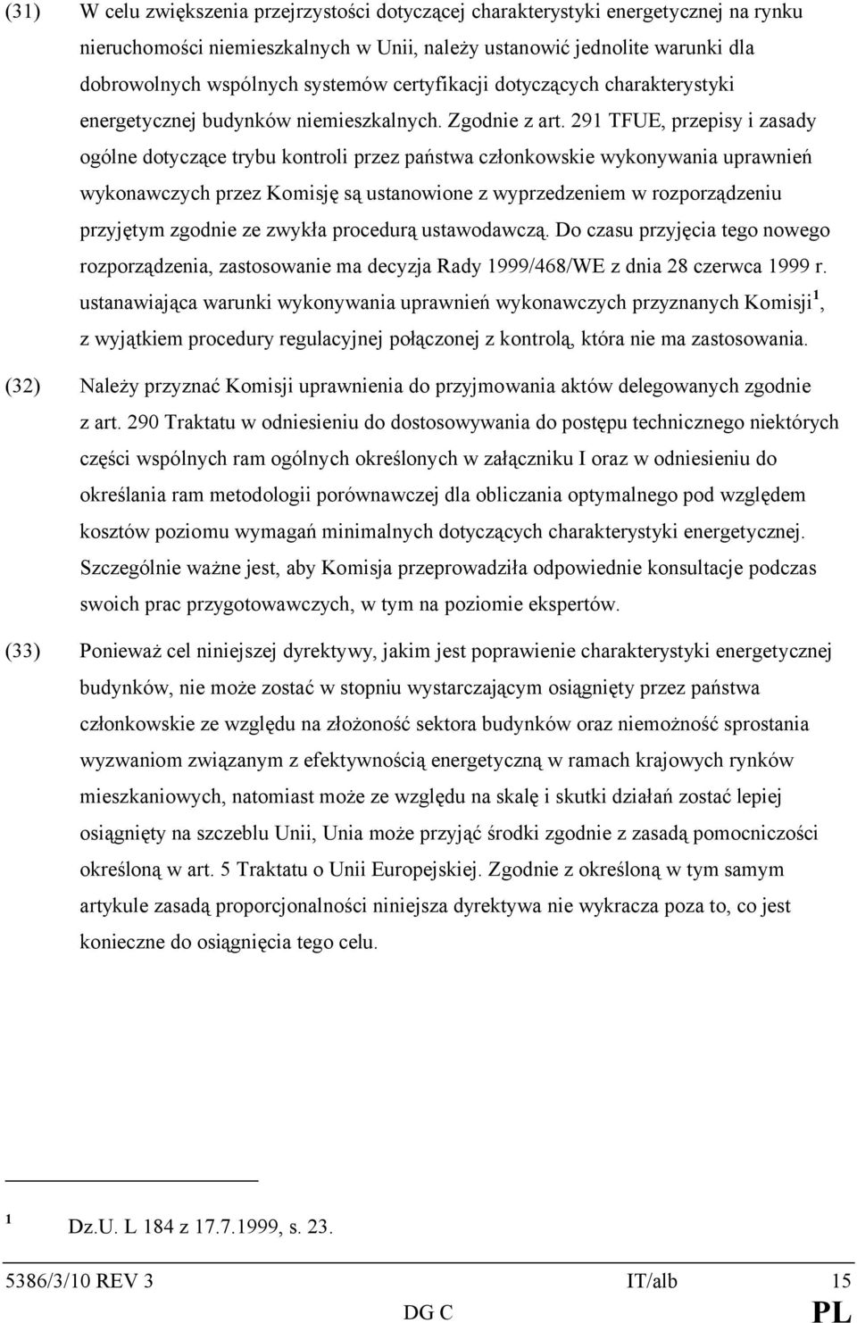 291 TFUE, przepisy i zasady ogólne dotyczące trybu kontroli przez państwa członkowskie wykonywania uprawnień wykonawczych przez Komisję są ustanowione z wyprzedzeniem w rozporządzeniu przyjętym