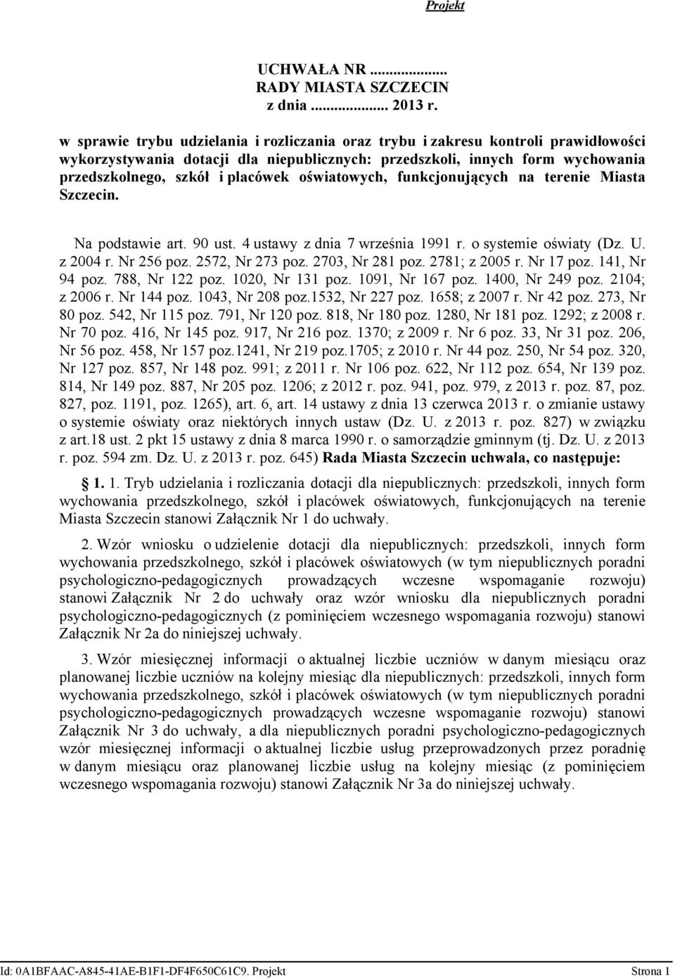 oświatowych, funkcjonujących na terenie Miasta Szczecin. Na podstawie art. 90 ust. 4 ustawy z dnia 7 września 1991 r. o systemie oświaty (Dz. U. z 2004 r. Nr 256 poz. 2572, Nr 273 poz.