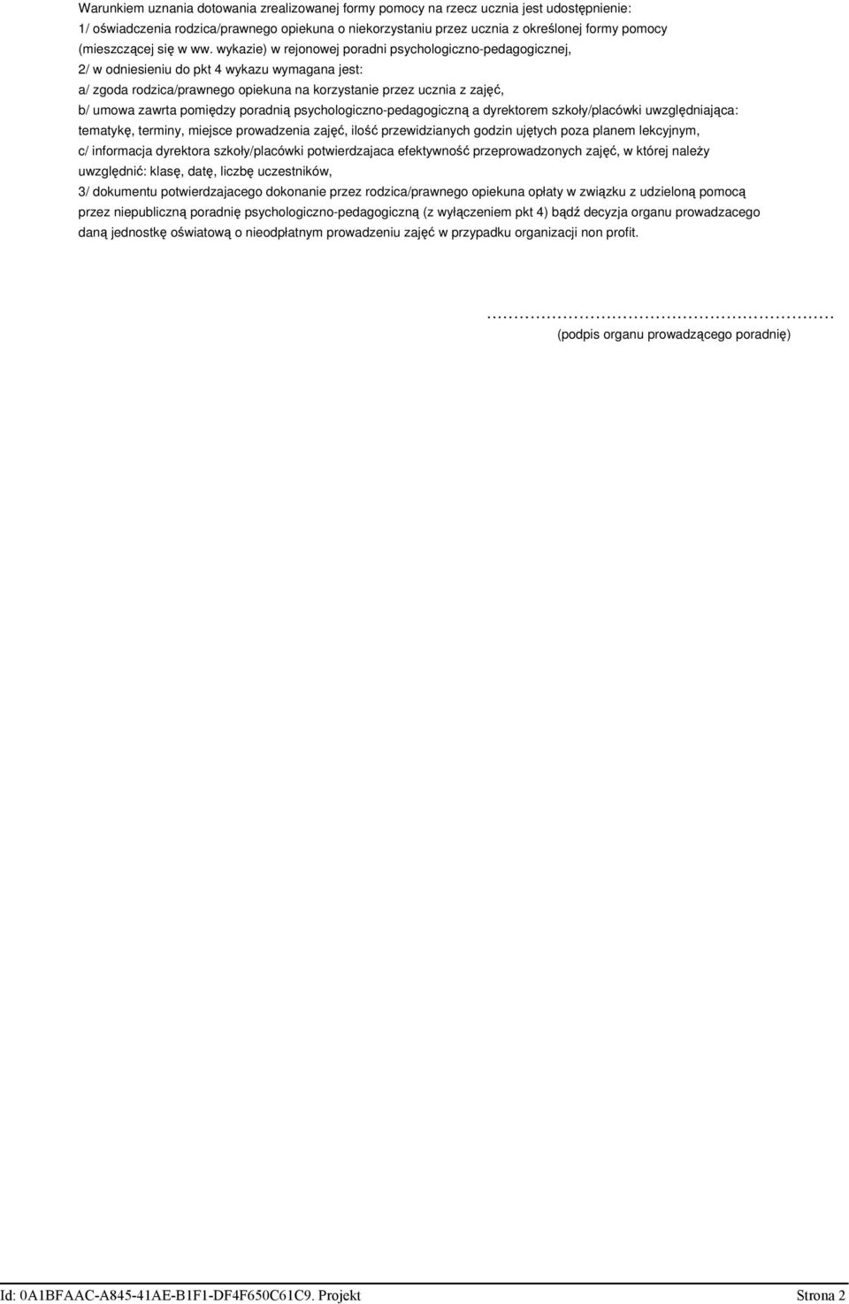 wykazie) w rejonowej poradni psychologiczno-pedagogicznej, 2/ w odniesieniu do pkt 4 wykazu wymagana jest: a/ zgoda rodzica/prawnego opiekuna na korzystanie przez ucznia z zajęć, b/ umowa zawrta