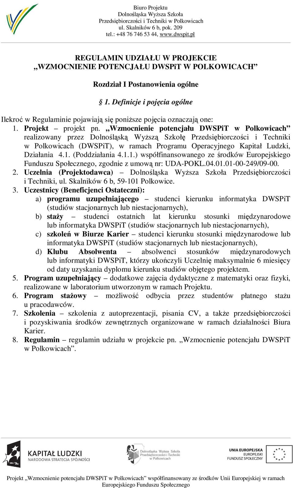 Wzmocnienie potencjału DWSPiT w Polkowicach realizowany przez Dolnolsk Wysz Szkoł Przedsibiorczoci i Techniki w Polkowicach (DWSPiT), w ramach Programu Operacyjnego Kapitał Ludzki, Działania 4.1.