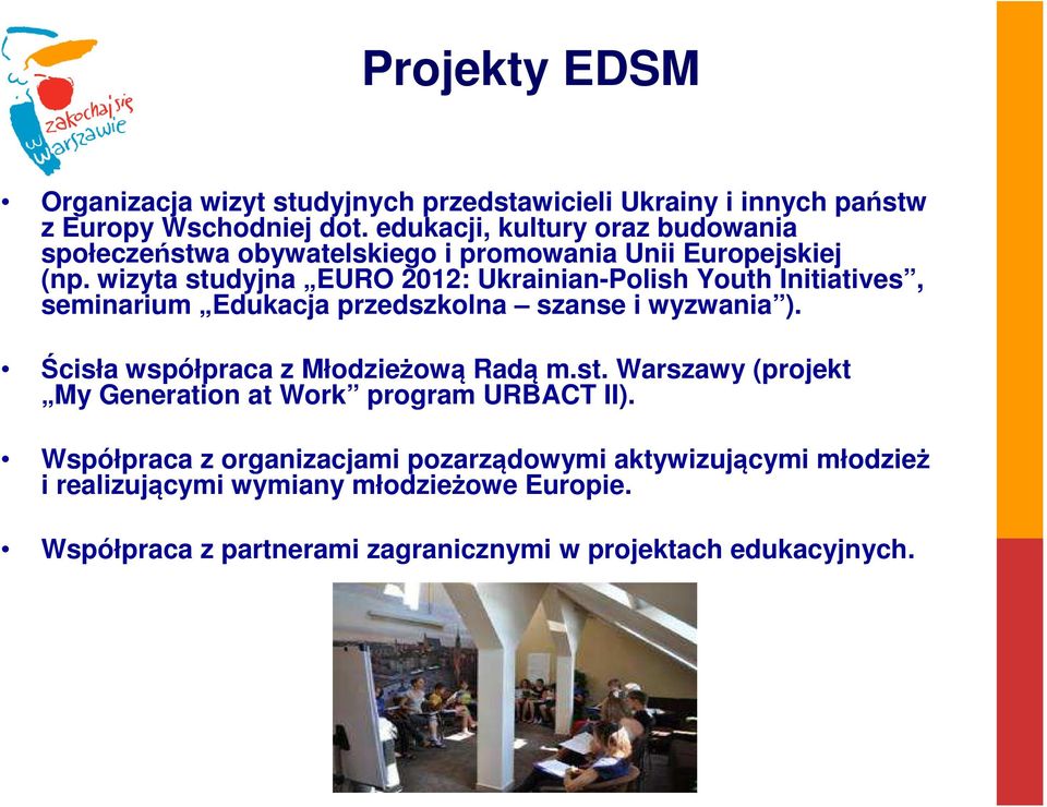 wizyta studyjna EURO 2012: Ukrainian-Polish Youth Initiatives, seminarium Edukacja przedszkolna szanse i wyzwania ).