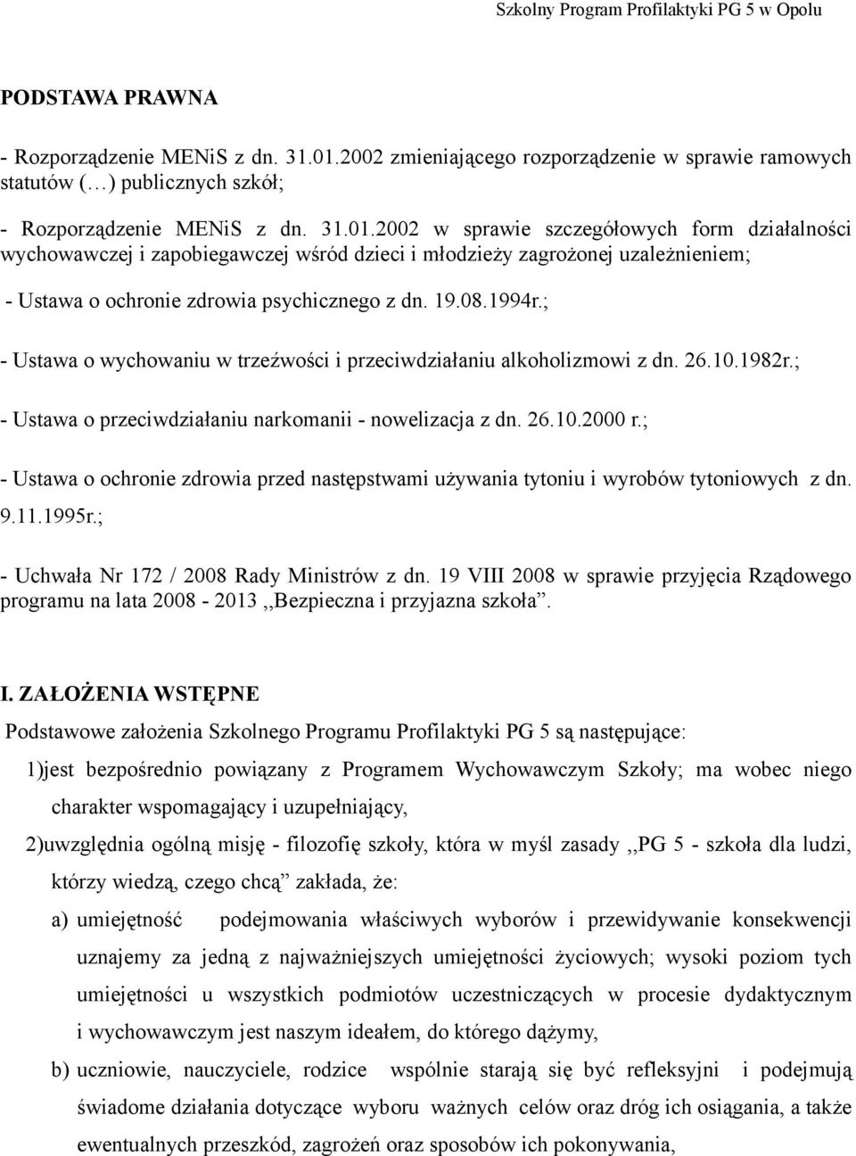 2002 w sprawie szczegółowych form działalności wychowawczej i zapobiegawczej wśród dzieci i młodzieży zagrożonej uzależnieniem; - Ustawa o ochronie zdrowia psychicznego z dn. 19.08.1994r.