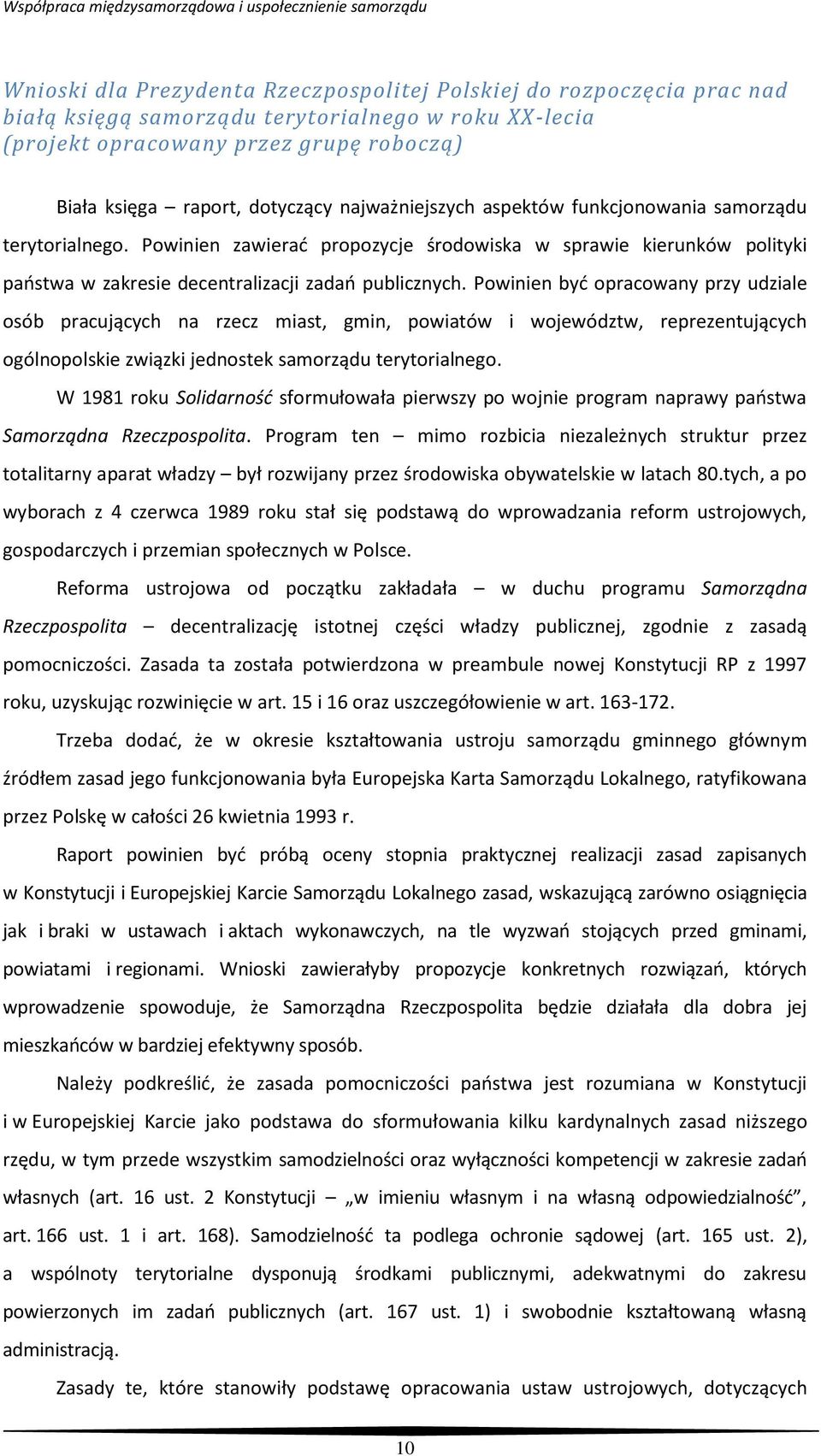 Powinien być opracowany przy udziale osób pracujących na rzecz miast, gmin, powiatów i województw, reprezentujących ogólnopolskie związki jednostek samorządu terytorialnego.