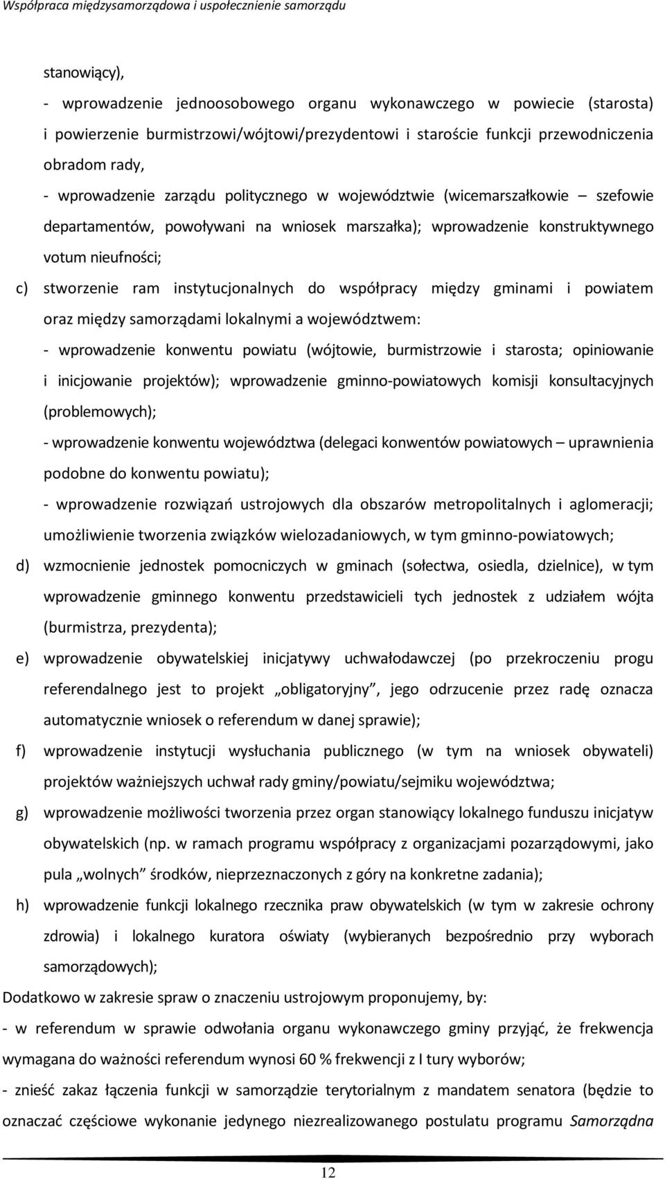 współpracy między gminami i powiatem oraz między samorządami lokalnymi a województwem: - wprowadzenie konwentu powiatu (wójtowie, burmistrzowie i starosta; opiniowanie i inicjowanie projektów);