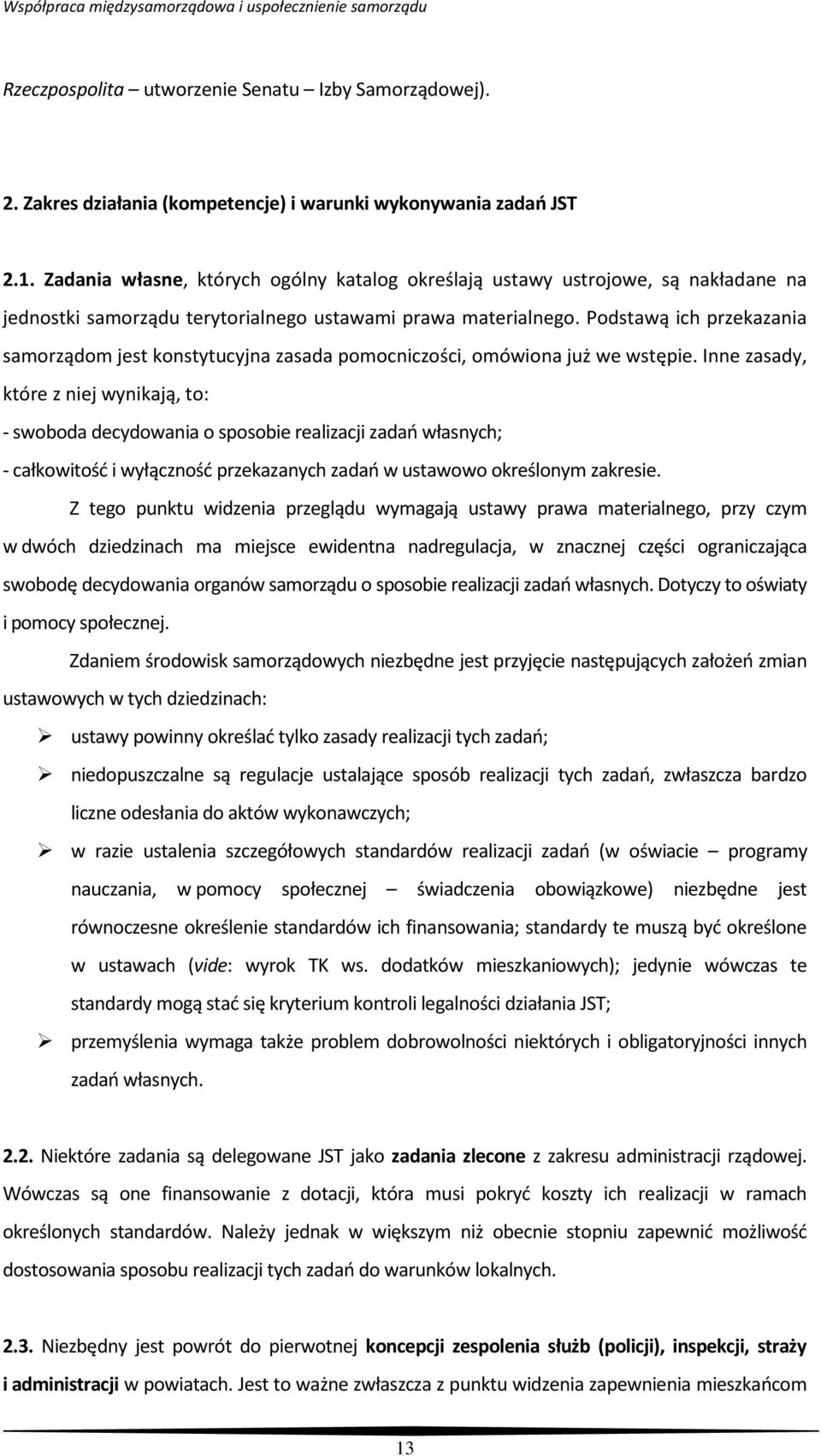 Podstawą ich przekazania samorządom jest konstytucyjna zasada pomocniczości, omówiona już we wstępie.