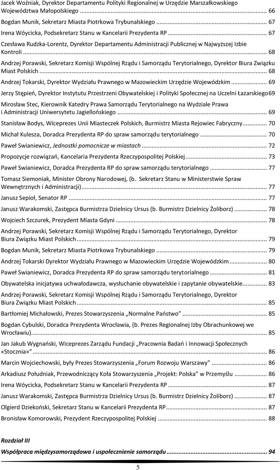 .. 68 Andrzej Porawski, Sekretarz Komisji Wspólnej Rządu i Samorządu Terytorialnego, Dyrektor Biura Związku Miast Polskich.