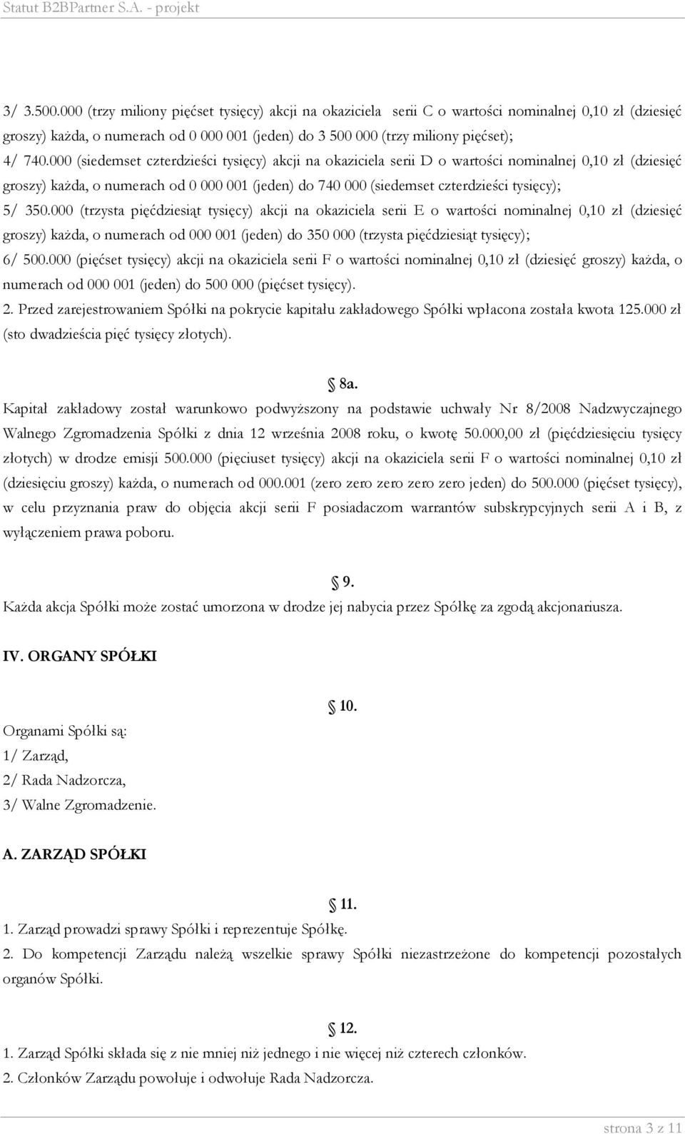 000 (siedemset czterdzieści tysięcy) akcji na okaziciela serii D o wartości nominalnej 0,10 zł (dziesięć groszy) każda, o numerach od 0 000 001 (jeden) do 740 000 (siedemset czterdzieści tysięcy); 5/