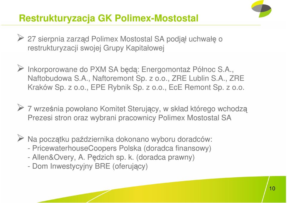 z o.o. 7 września powołano Komitet Sterujący, w skład którego wchodzą Prezesi stron oraz wybrani pracownicy Polimex Mostostal SA Na początku października