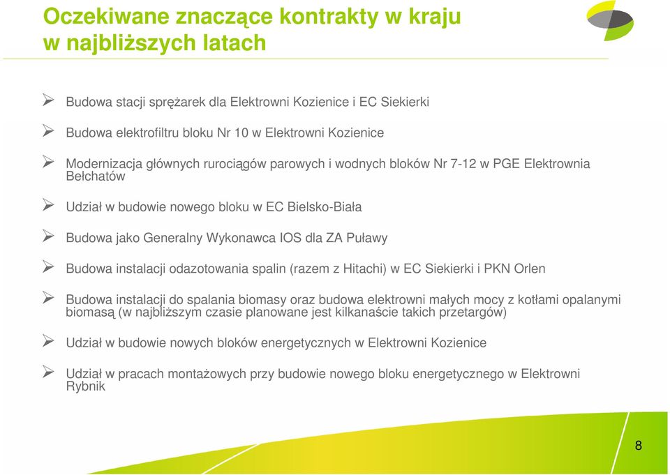 instalacji odazotowania spalin (razem z Hitachi) w EC Siekierki i PKN Orlen Budowa instalacji do spalania biomasy oraz budowa elektrowni małych mocy z kotłami opalanymi biomasą (w najbliŝszym