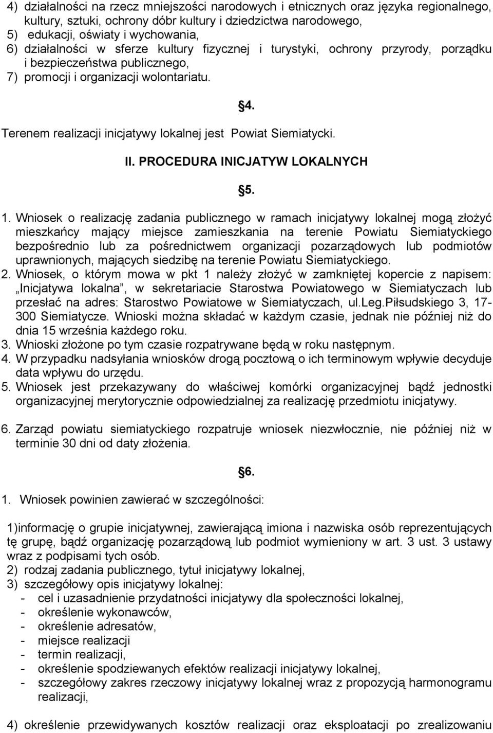 Terenem realizacji inicjatywy lokalnej jest Powiat Siemiatycki. II. PROCEDURA INICJATYW LOKALNYCH 5. 1.