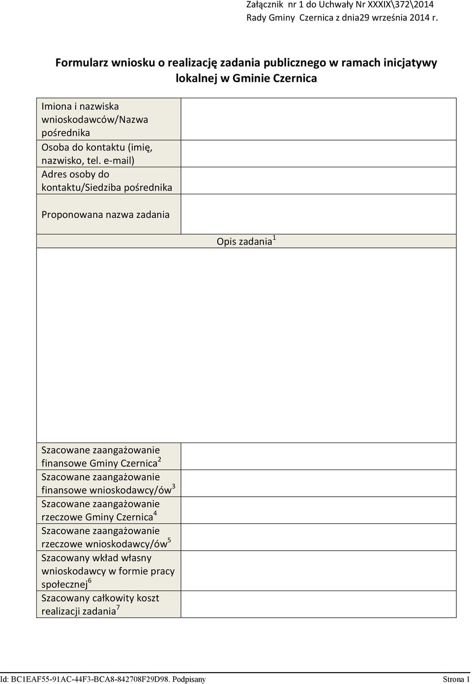 tel. e-mail) Adres osoby do kontaktu/siedziba pośrednika Proponowana nazwa zadania Opis zadania Szacowane zaangażowanie finansowe Gminy Czernica Szacowane zaangażowanie finansowe