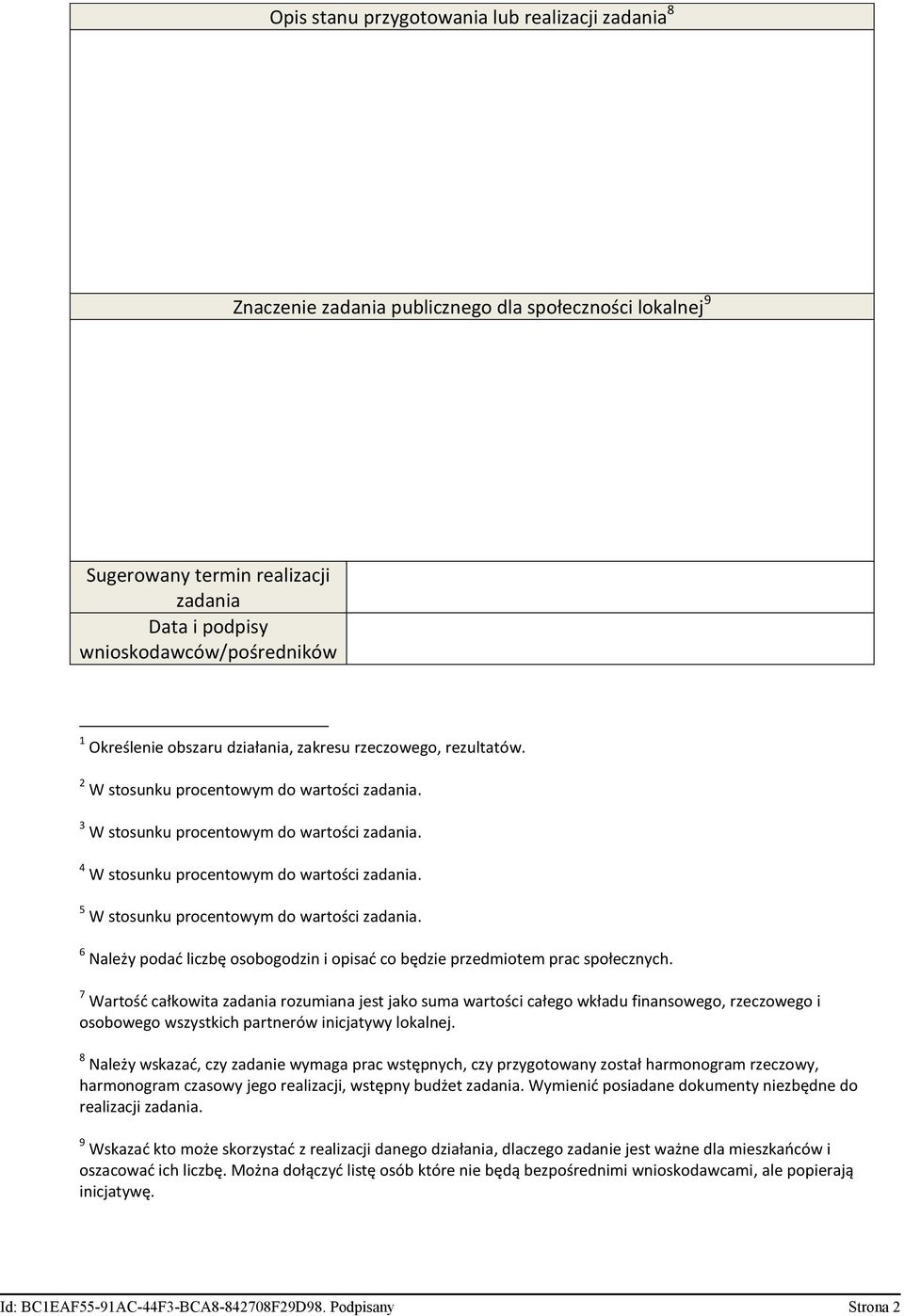 5 W stosunku procentowym do wartości zadania. 6 Należy podad liczbę osobogodzin i opisad co będzie przedmiotem prac społecznych.