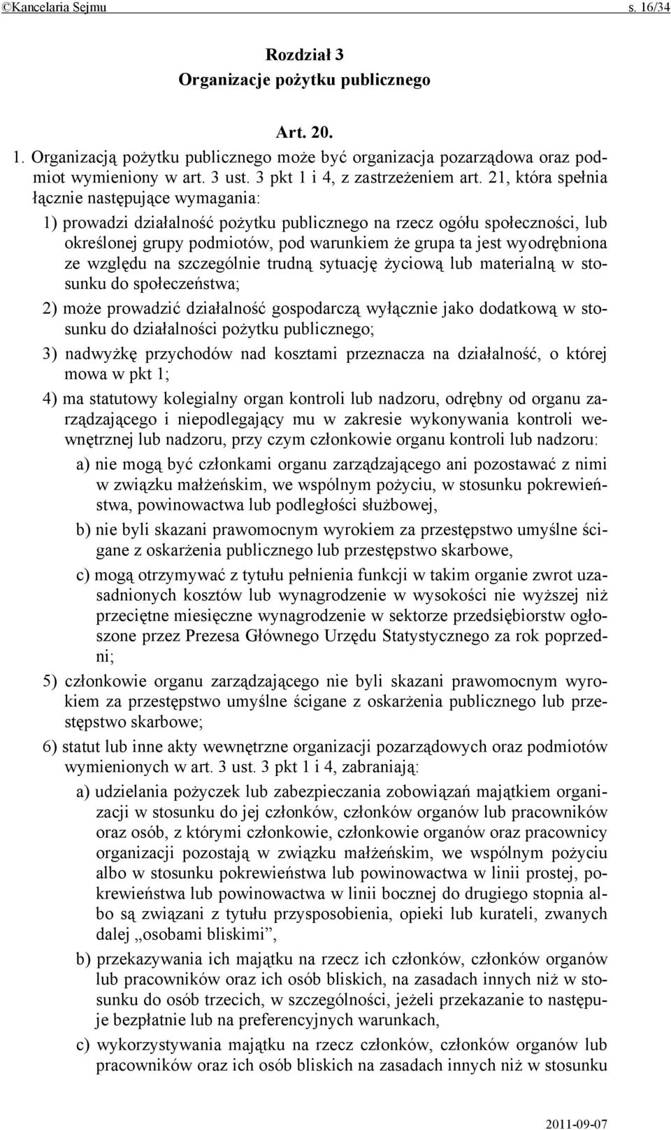 21, która spełnia łącznie następujące wymagania: 1) prowadzi działalność pożytku publicznego na rzecz ogółu społeczności, lub określonej grupy podmiotów, pod warunkiem że grupa ta jest wyodrębniona