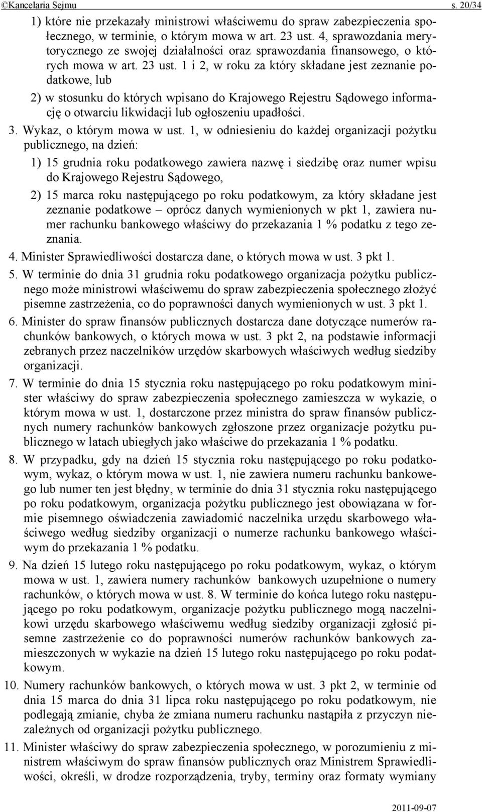 1 i 2, w roku za który składane jest zeznanie podatkowe, lub 2) w stosunku do których wpisano do Krajowego Rejestru Sądowego informację o otwarciu likwidacji lub ogłoszeniu upadłości. 3.