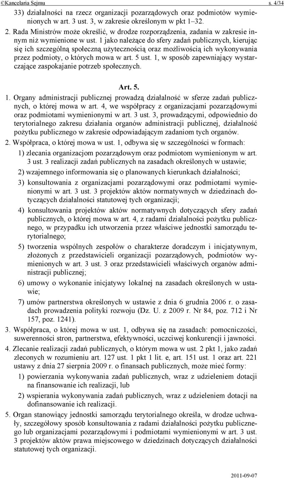 1 jako należące do sfery zadań publicznych, kierując się ich szczególną społeczną użytecznością oraz możliwością ich wykonywania przez podmioty, o których mowa w art. 5 ust.