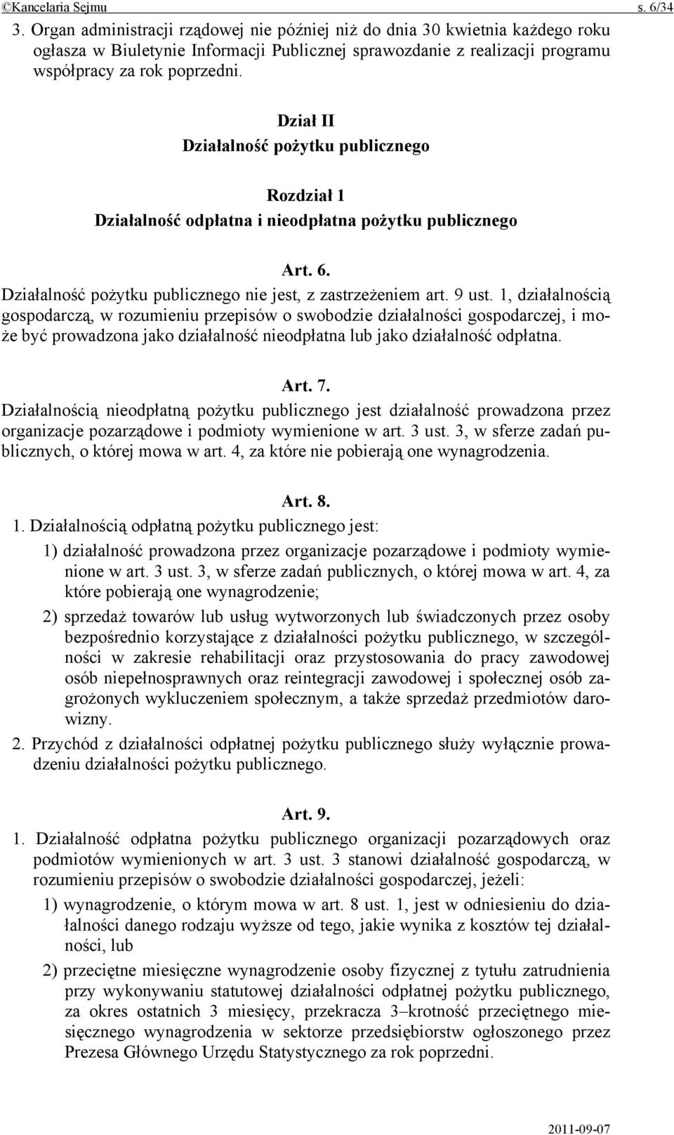 Dział II Działalność pożytku publicznego Rozdział 1 Działalność odpłatna i nieodpłatna pożytku publicznego Art. 6. Działalność pożytku publicznego nie jest, z zastrzeżeniem art. 9 ust.