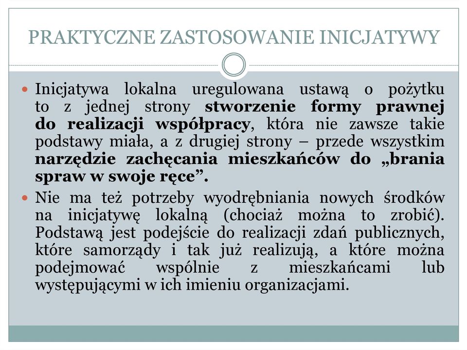 ręce. Nie ma też potrzeby wyodrębniania nowych środków na inicjatywę lokalną (chociaż można to zrobić).