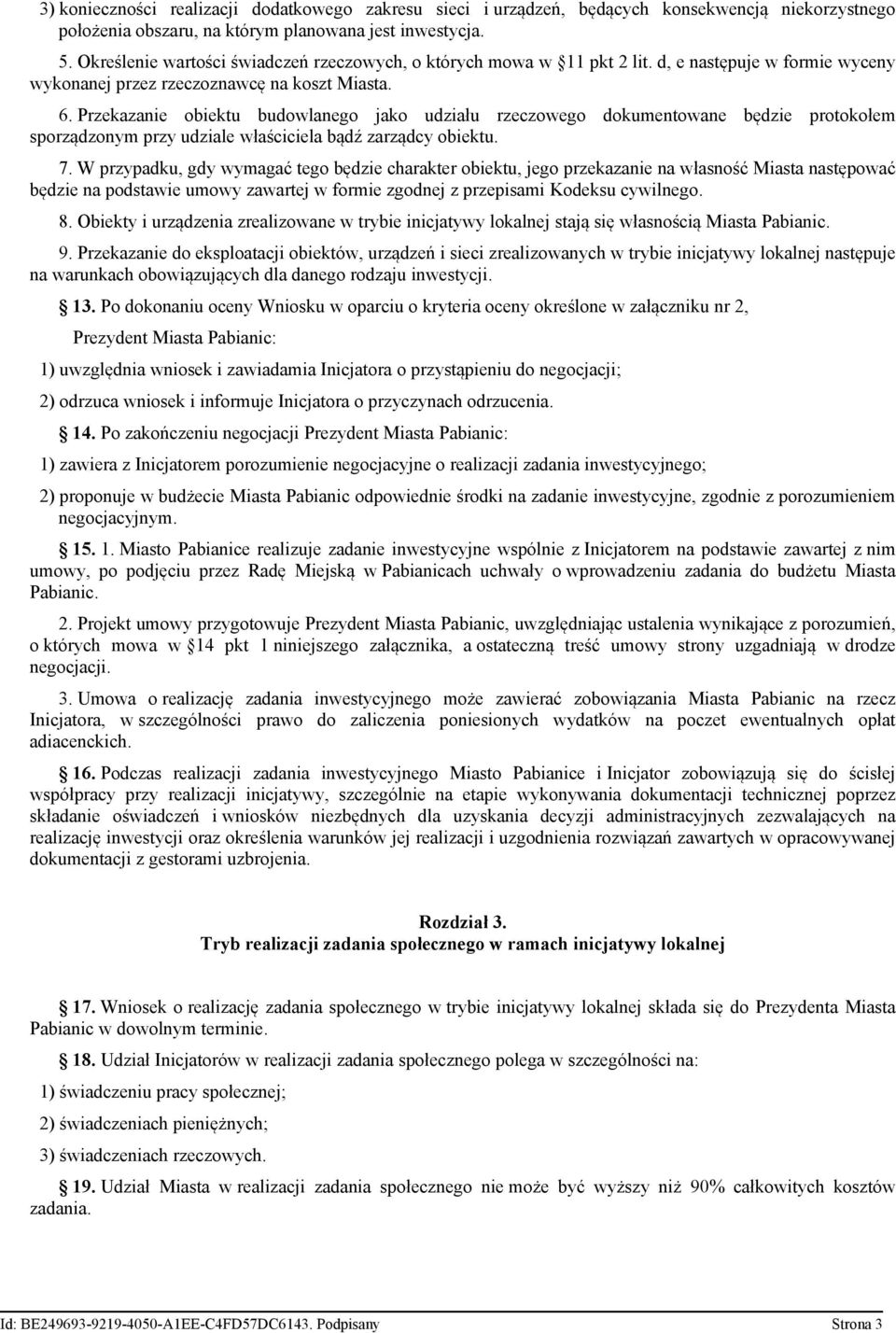 Przekazanie obiektu budowlanego jako udziału rzeczowego dokumentowane będzie protokołem sporządzonym przy udziale właściciela bądź zarządcy obiektu. 7.