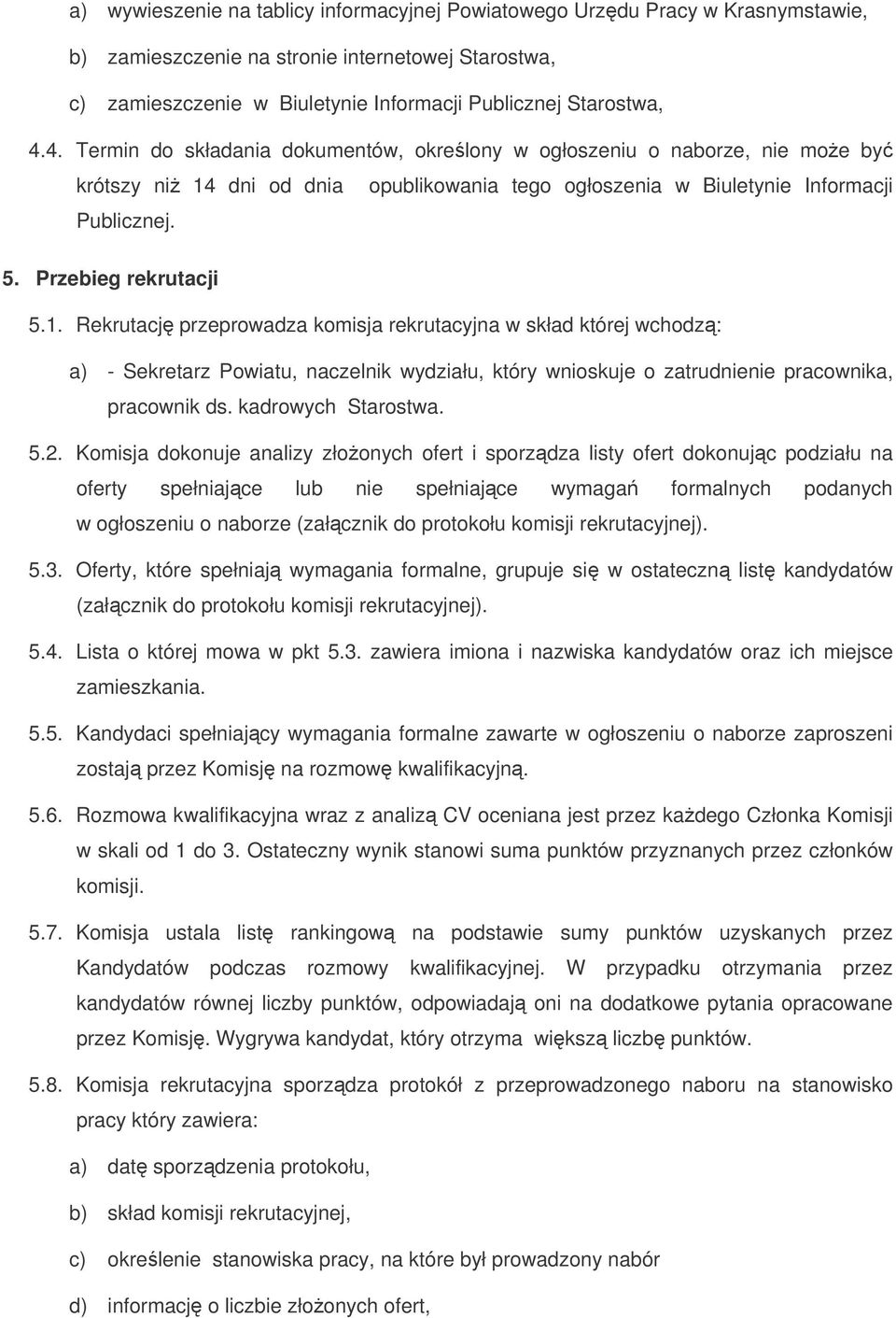 dni od dnia opublikowania tego ogłoszenia w Biuletynie Informacji Publicznej. 5. Przebieg rekrutacji 5.1.