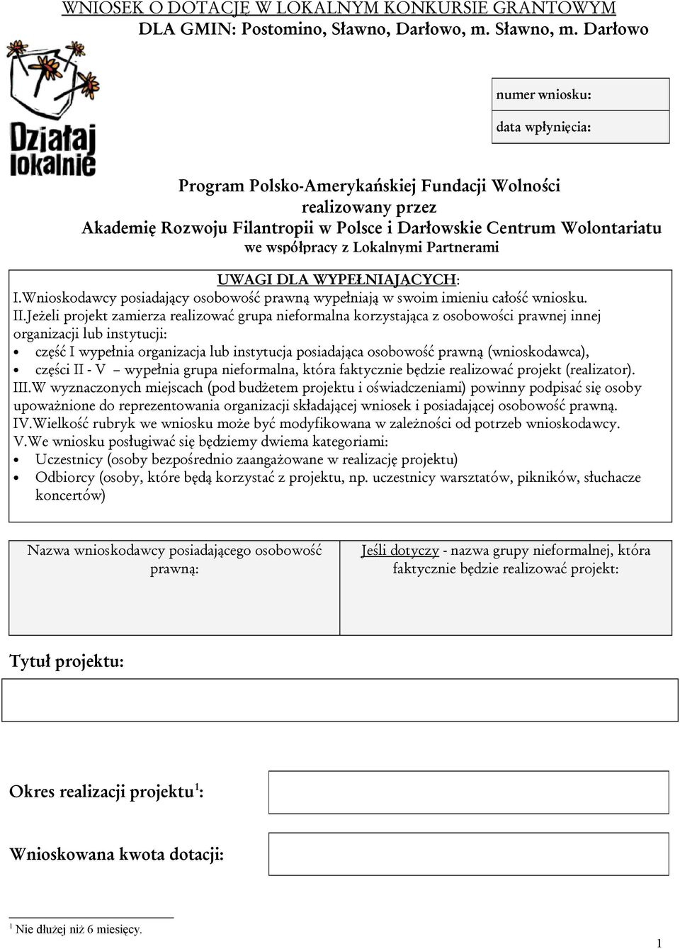 Lokalnymi Partnerami UWAGI DLA WYPEŁNIAJĄCYCH: I.Wnioskodawcy posiadający osobowość prawną wypełniają w swoim imieniu całość wniosku. II.