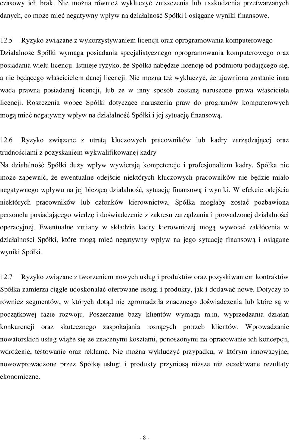 Istnieje ryzyko, że Spółka nabędzie licencję od podmiotu podającego się, a nie będącego właścicielem danej licencji.