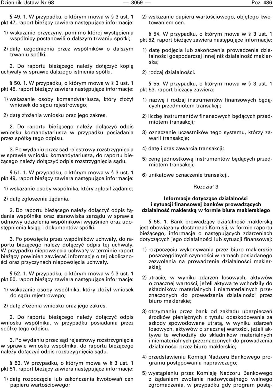 dalszym trwaniu spó ki. 2. Do raportu bie àcego nale y do àczyç kopi uchwa y w sprawie dalszego istnienia spó ki. 50. 1. W przypadku, o którym mowa w 3 ust.