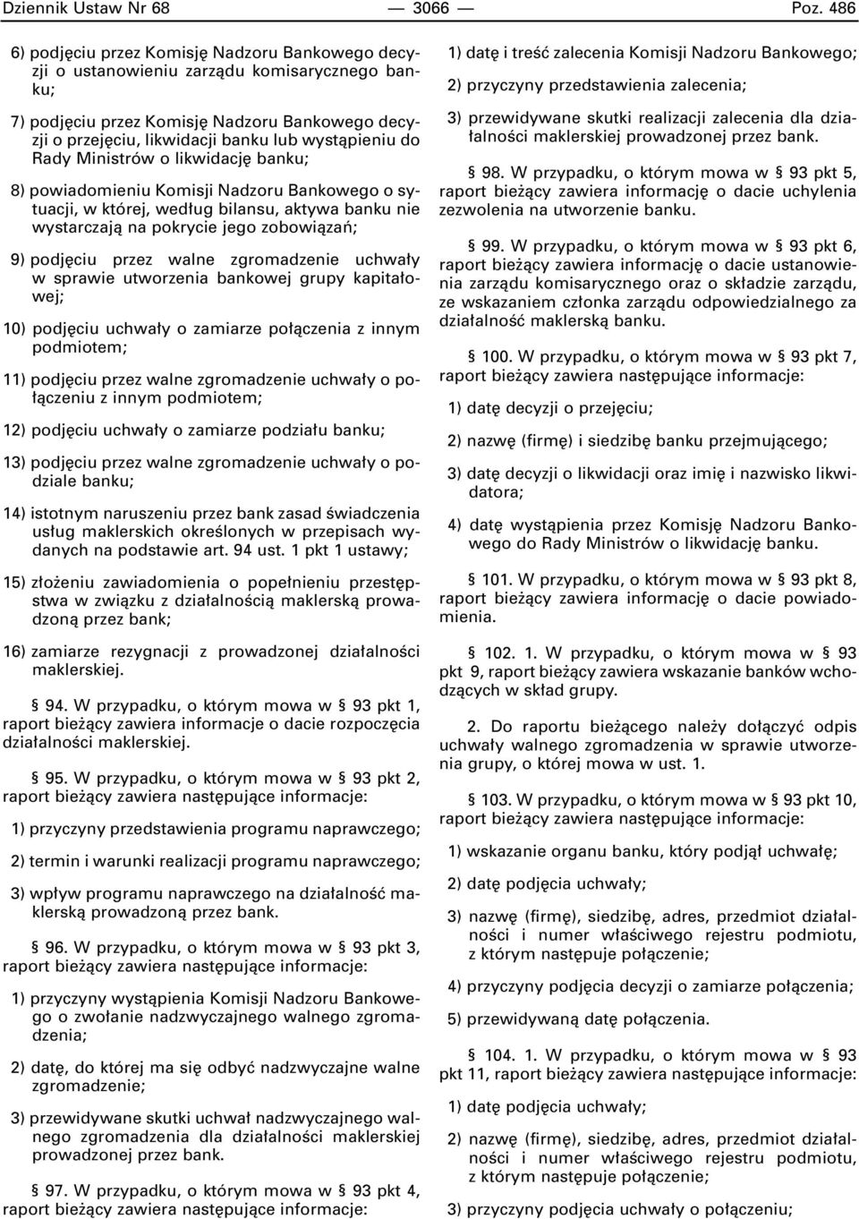 Rady Ministrów o likwidacj banku; 8) powiadomieniu Komisji Nadzoru Bankowego o sytuacji, w której, wed ug bilansu, aktywa banku nie wystarczajà na pokrycie jego zobowiàzaƒ; 9) podj ciu przez walne