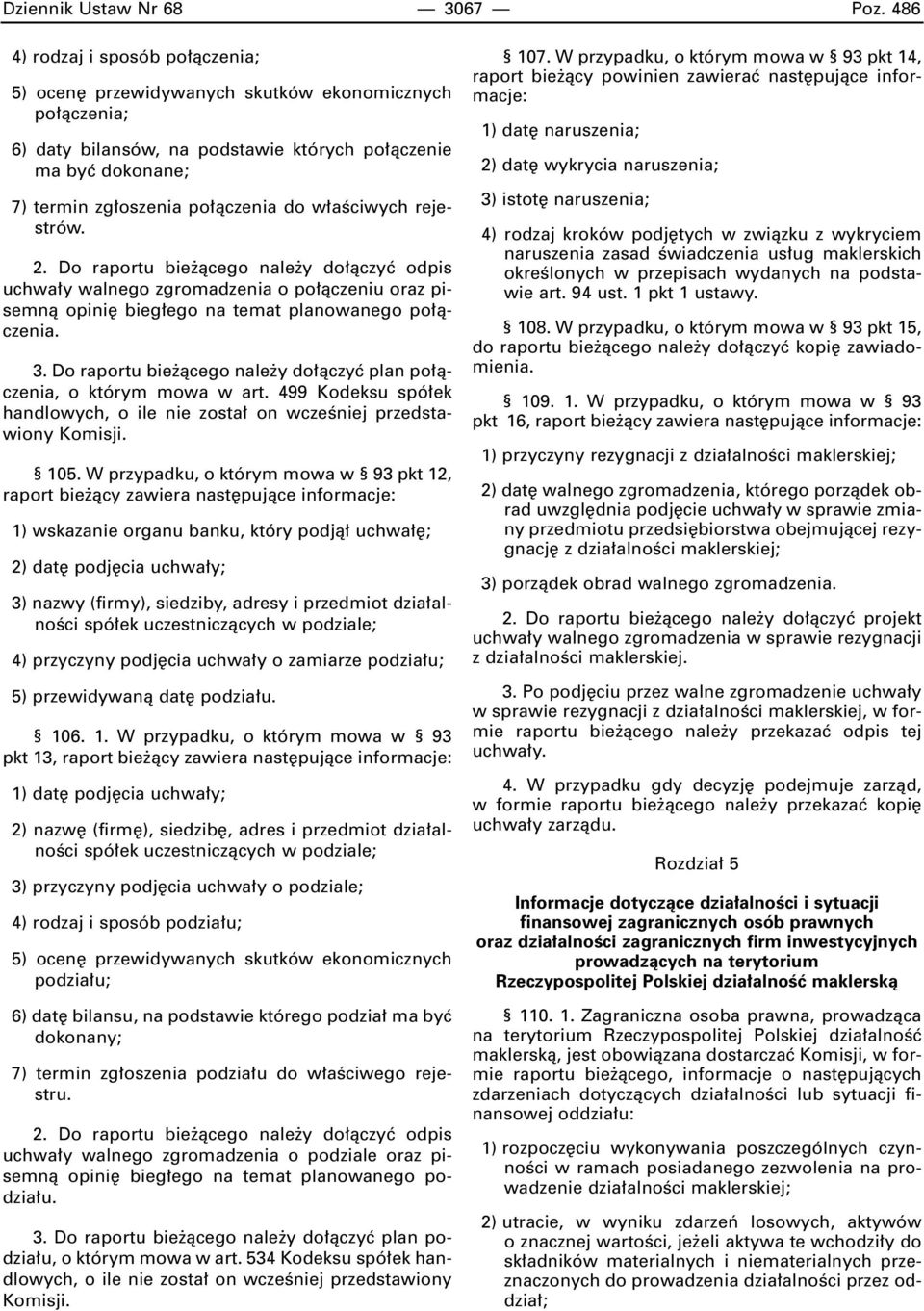 aêciwych rejestrów. 2. Do raportu bie àcego nale y do àczyç odpis uchwa y walnego zgromadzenia o po àczeniu oraz pisemnà opini bieg ego na temat planowanego po àczenia. 3.