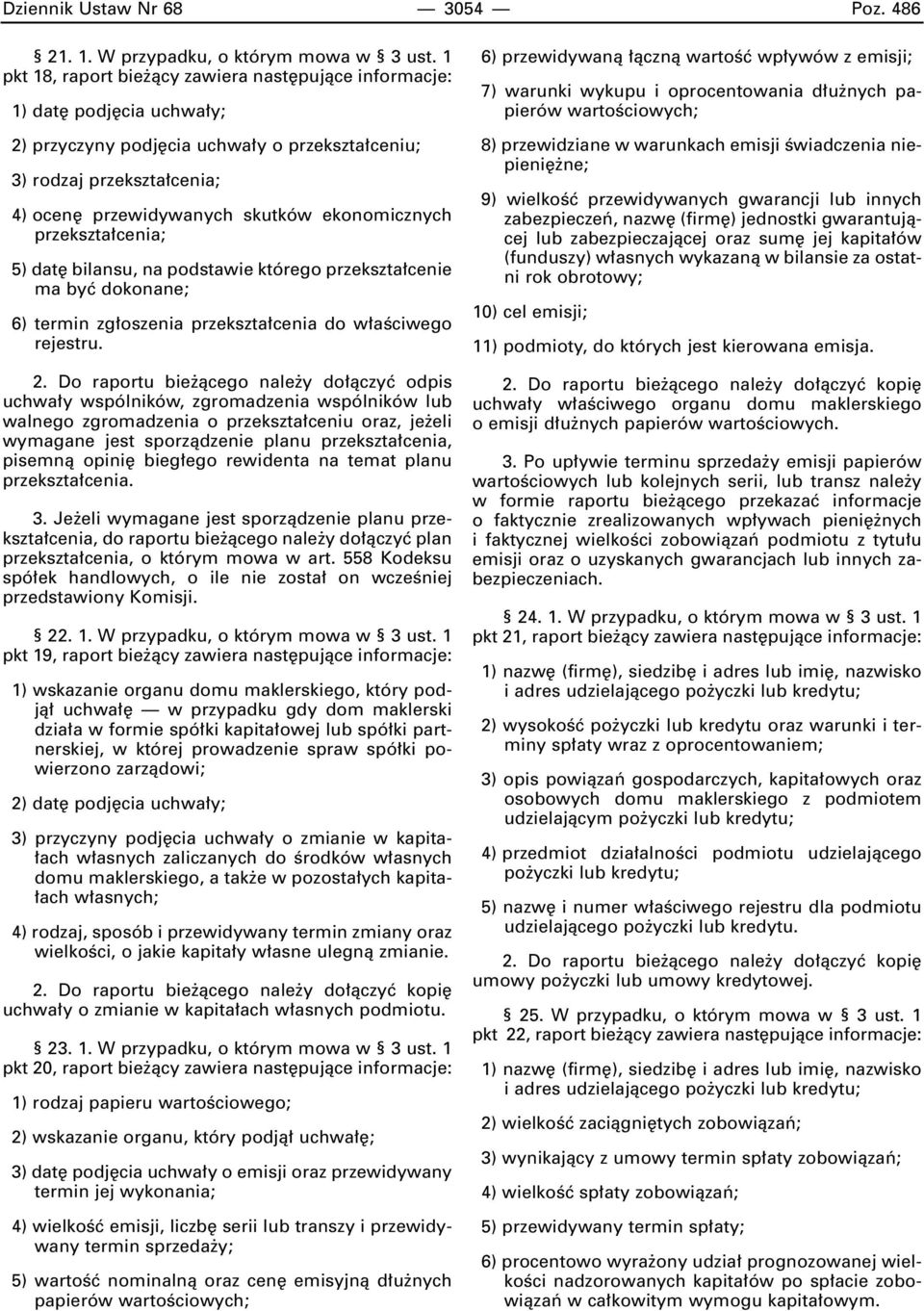 ekonomicznych przekszta cenia; 5) dat bilansu, na podstawie którego przekszta cenie ma byç dokonane; 6) termin zg oszenia przekszta cenia do w aêciwego rejestru. 2.