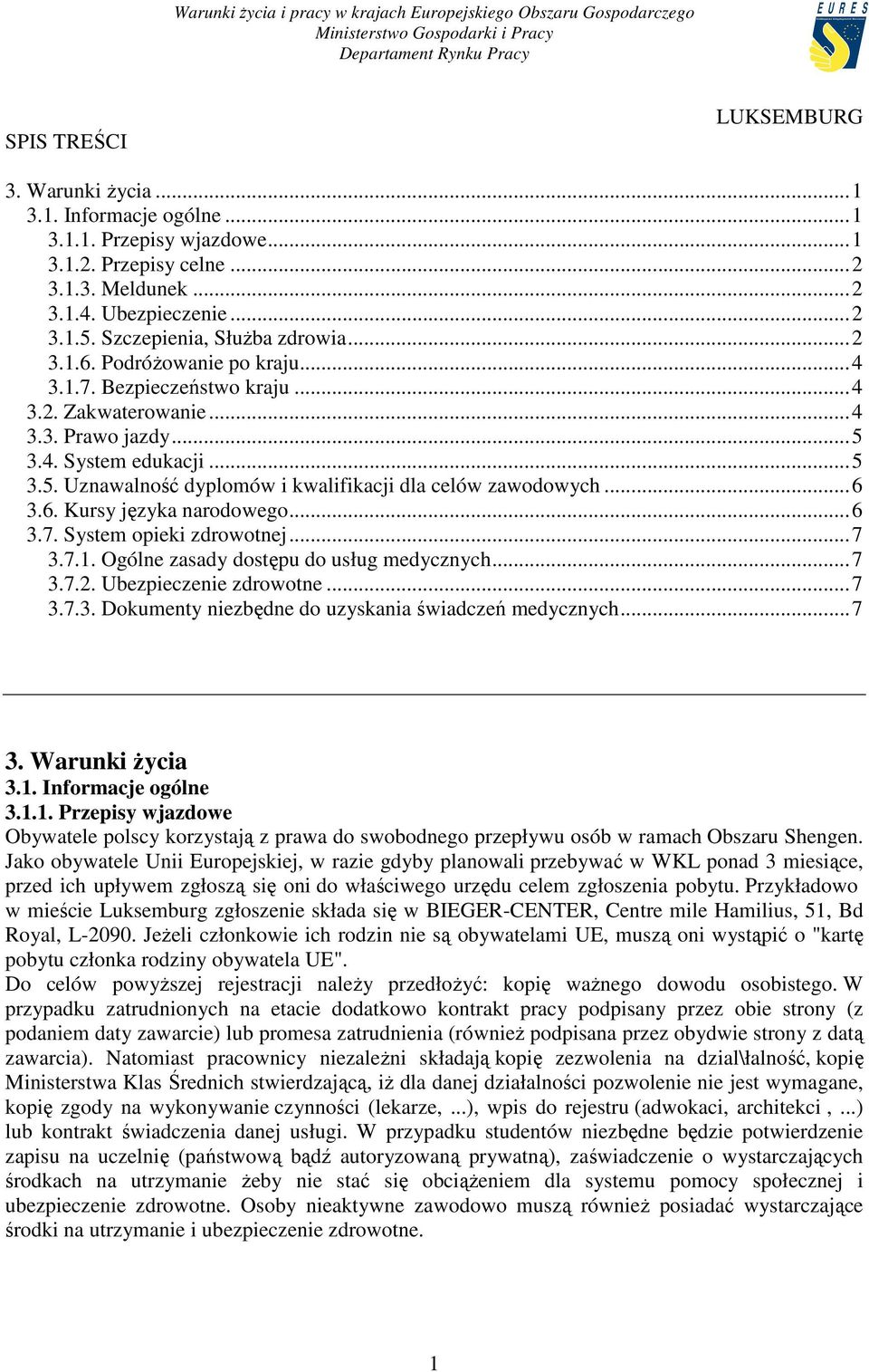 3.4. System edukacji... 5 3.5. Uznawalność dyplomów i kwalifikacji dla celów zawodowych... 6 3.6. Kursy języka narodowego... 6 3.7. System opieki zdrowotnej... 7 3.7.1.