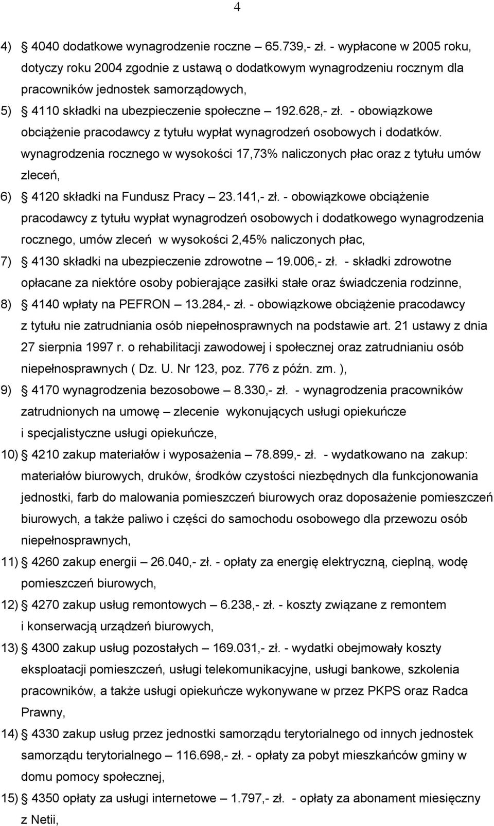 - obowiązkowe obciążenie pracodawcy z tytułu wypłat wynagrodzeń osobowych i dodatków.