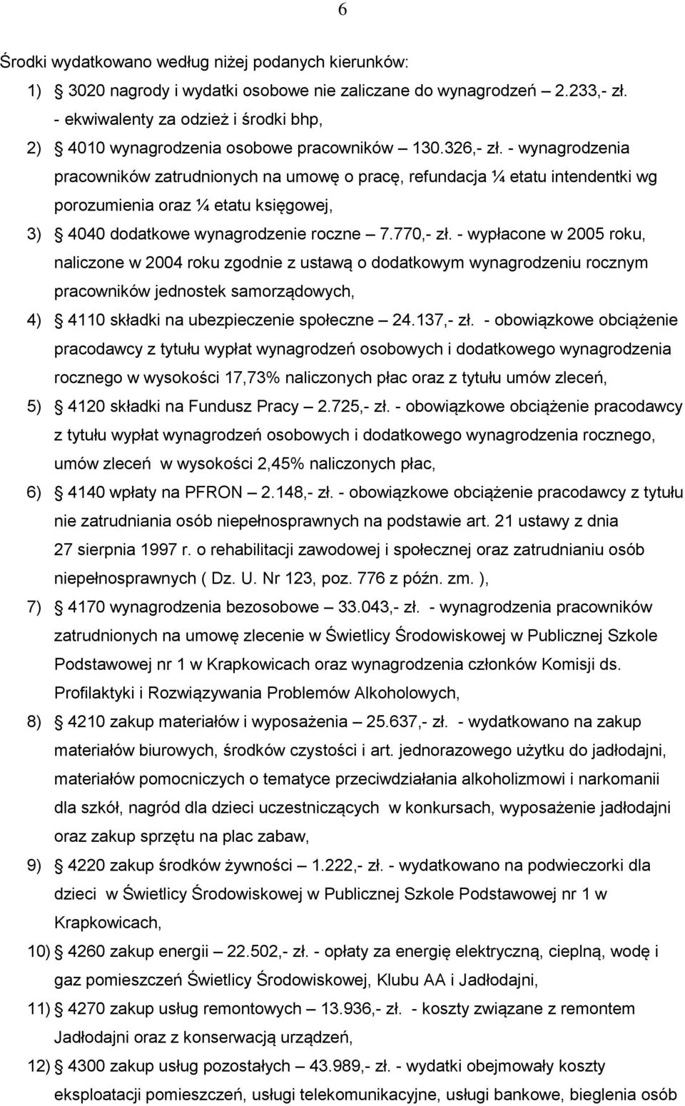 - wynagrodzenia pracowników zatrudnionych na umowę o pracę, refundacja ¼ etatu intendentki wg porozumienia oraz ¼ etatu księgowej, 3) 4040 dodatkowe wynagrodzenie roczne 7.770,- zł.