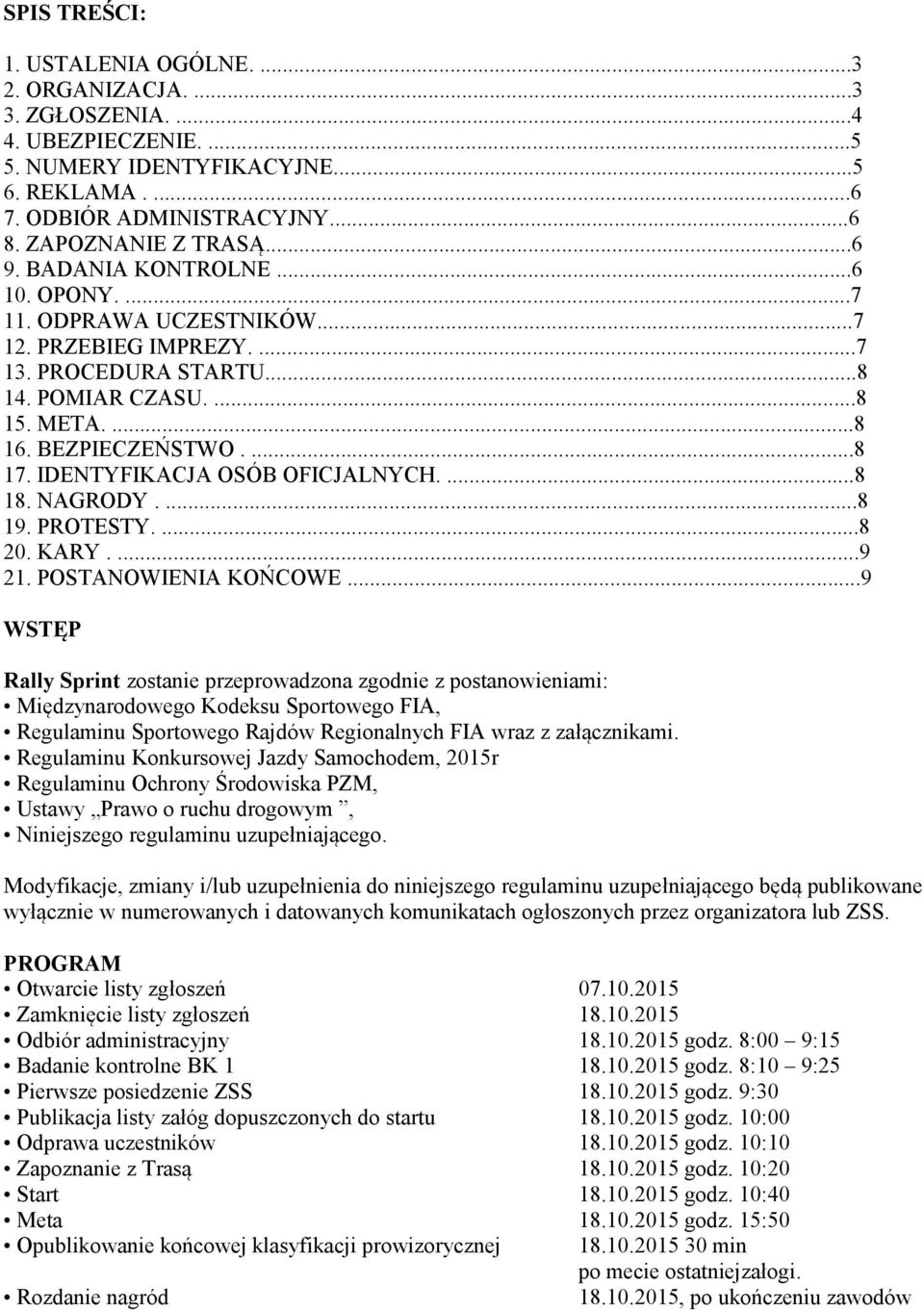 IDENTYFIKACJA OSÓB OFICJALNYCH....8 18. NAGRODY....8 19. PROTESTY....8 20. KARY....9 21. POSTANOWIENIA KOŃCOWE.