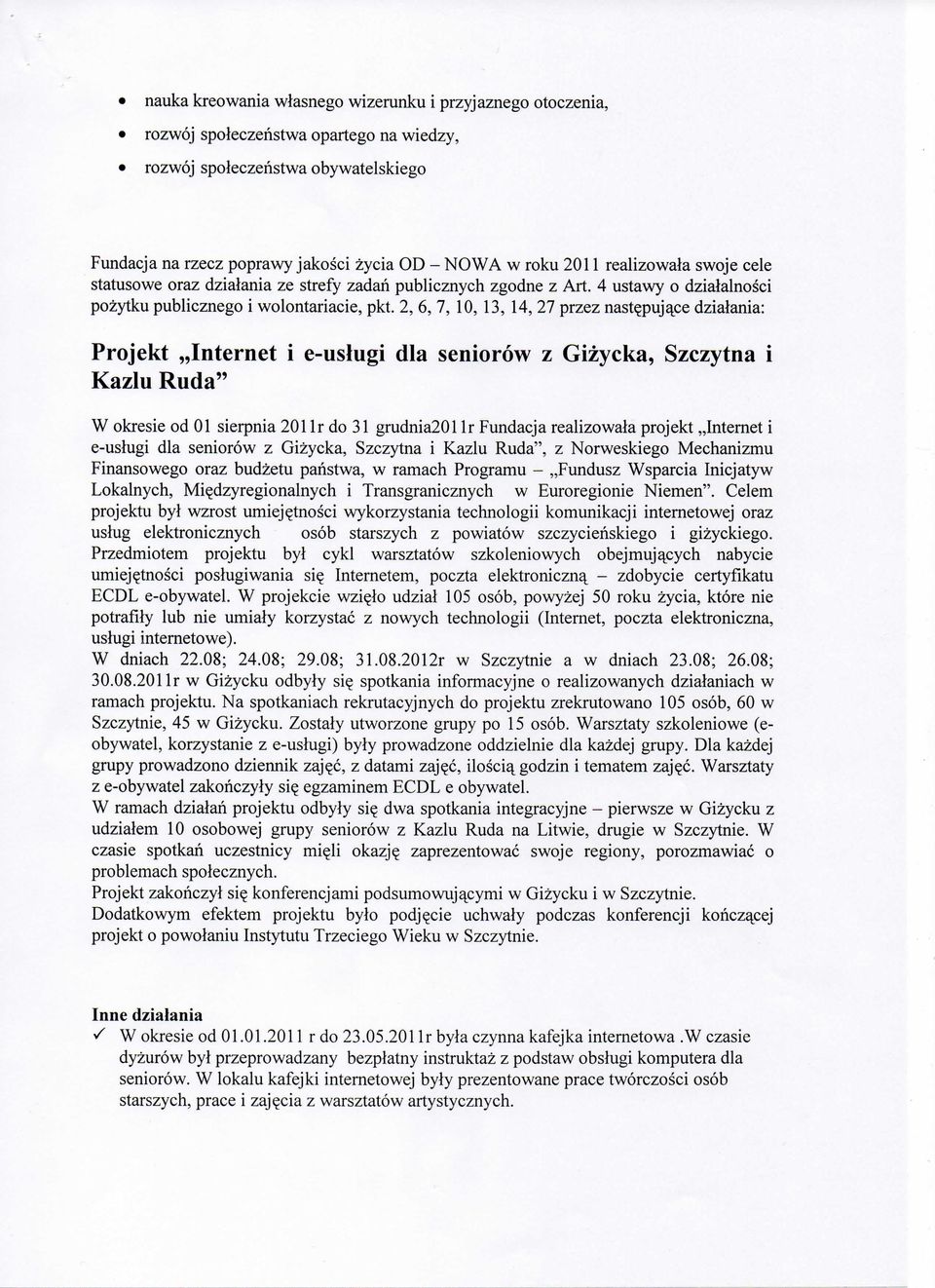 2, 6, 7, 10, 13, 14, 27 przez nastepujace dzialania: Projekt Internet i e-uslugi dla seniorow z Gizycka, Szczytna i Kazlu Ruda" W okresie od 01 sierpnia 201 lr do 31 grudnia201 lr Fundacja