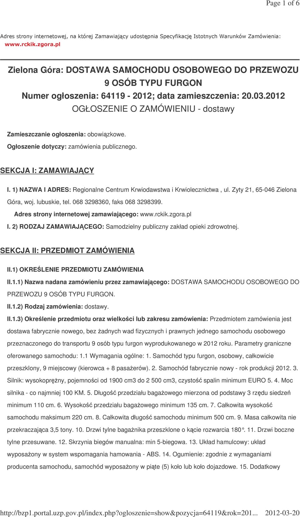 1) NAZWA I ADRES: Regionalne Centrum Krwiodawstwa i Krwiolecznictwa, ul. Zyty 21, 65-046 Zielona Góra, woj. lubuskie, tel. 068 3298360, faks 068 3298399. Adres strony internetowej zamawiajcego: www.