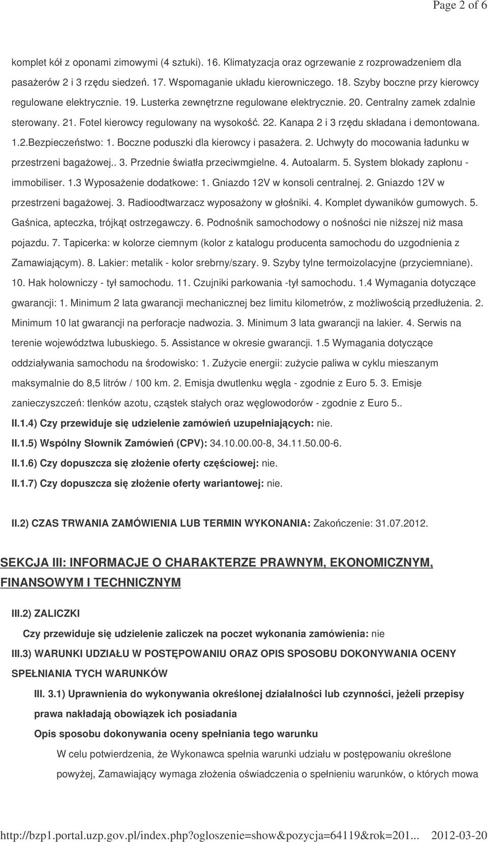 Kanapa 2 i 3 rzdu składana i demontowana. 1.2.Bezpieczestwo: 1. Boczne poduszki dla kierowcy i pasaera. 2. Uchwyty do mocowania ładunku w przestrzeni bagaowej.. 3. Przednie wiatła przeciwmgielne. 4.