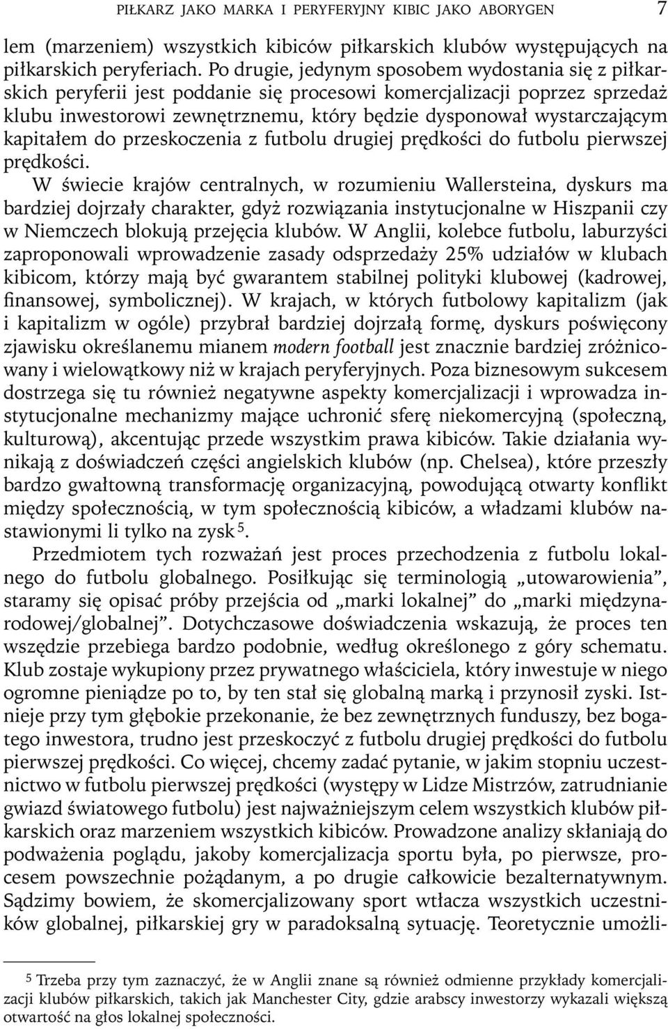 kapitałem do przeskoczenia z futbolu drugiej prędkości do futbolu pierwszej prędkości.