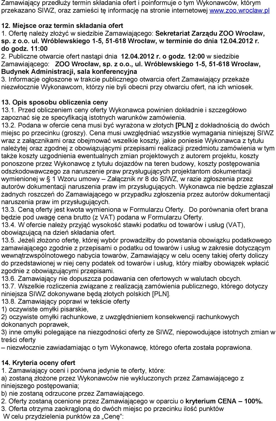 2012 r. do godz. 11:00 2. Publiczne otwarcie ofert nastąpi dnia 12.04.2012 r. o godz. 12:00 w siedzibie Zamawiającego: ZOO Wrocław, sp. z o.o., ul.