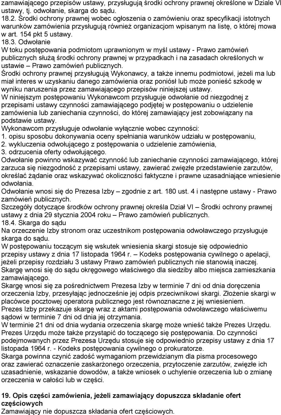 Odwołanie W toku postępowania podmiotom uprawnionym w myśl ustawy - Prawo zamówień publicznych służą środki ochrony prawnej w przypadkach i na zasadach określonych w ustawie Prawo zamówień