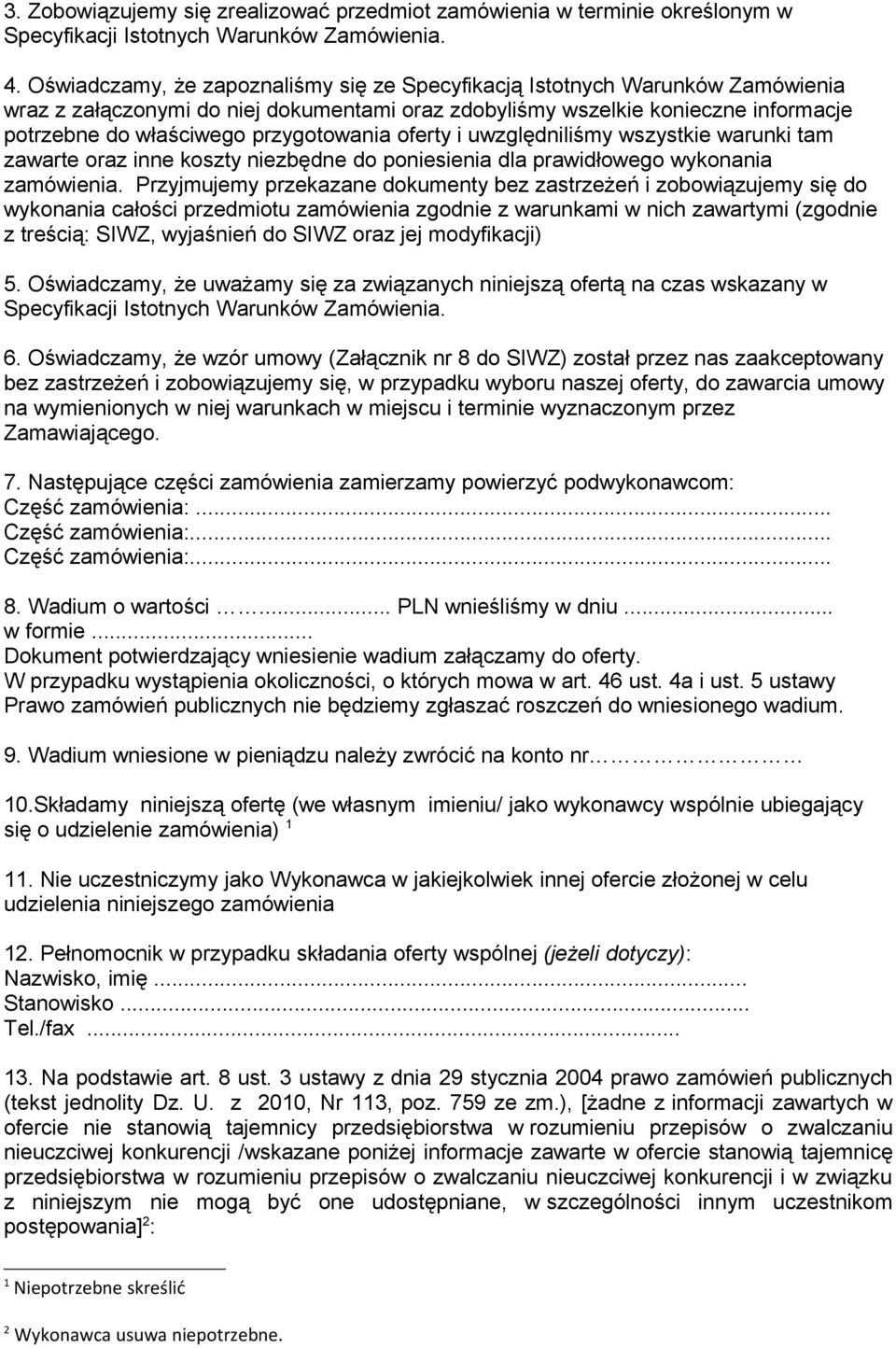 przygotowania oferty i uwzględniliśmy wszystkie warunki tam zawarte oraz inne koszty niezbędne do poniesienia dla prawidłowego wykonania zamówienia.