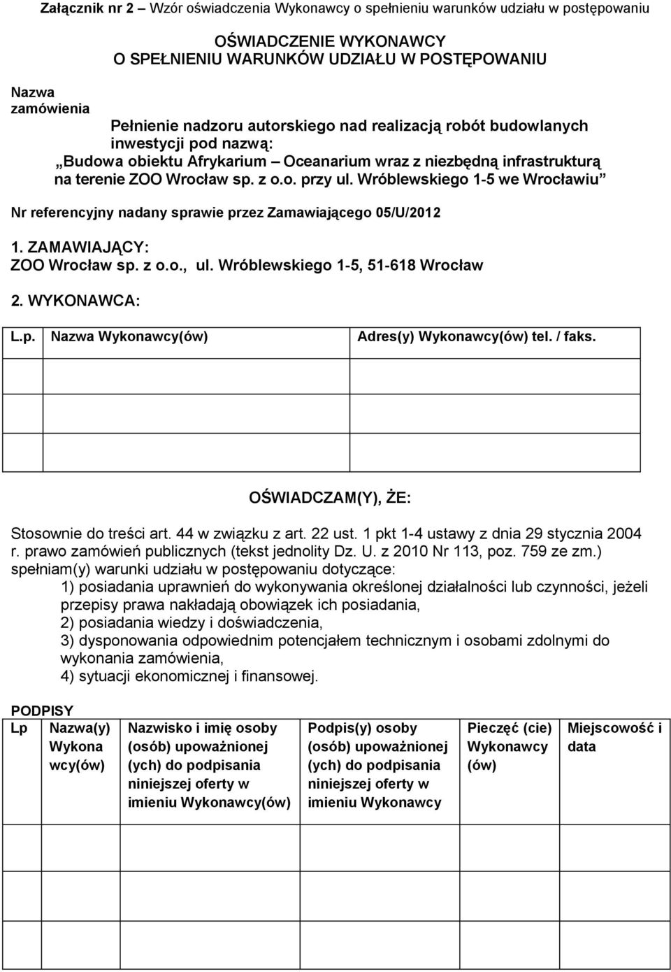 Wróblewskiego 1-5 we Wrocławiu Nr referencyjny nadany sprawie przez Zamawiającego 05/U/2012 1. ZAMAWIAJĄCY: ZOO Wrocław sp. z o.o., ul. Wróblewskiego 1-5, 51-618 Wrocław 2. WYKONAWCA: L.p. Nazwa Wykonawcy(ów) Adres(y) Wykonawcy(ów) tel.