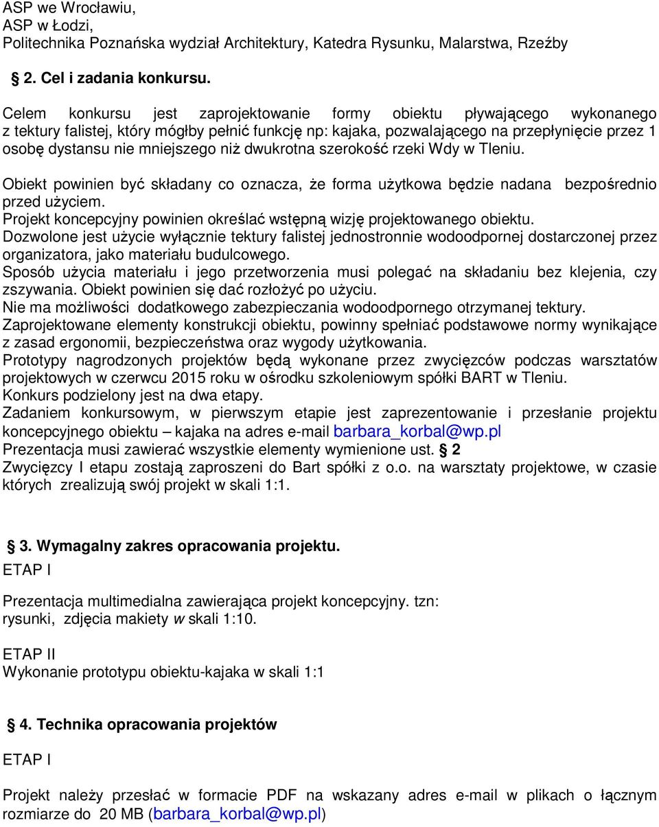 mniejszego niŝ dwukrotna szerokość rzeki Wdy w Tleniu. Obiekt powinien być składany co oznacza, Ŝe forma uŝytkowa będzie nadana bezpośrednio przed uŝyciem.