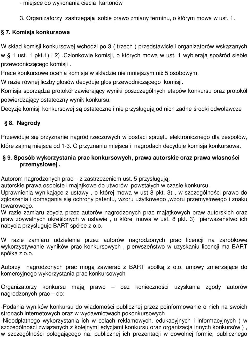 1 wybierają spośród siebie przewodniczącego komisji. Prace konkursowe ocenia komisja w składzie nie mniejszym niŝ 5 osobowym. W razie równej liczby głosów decyduje głos przewodniczącego komisji.