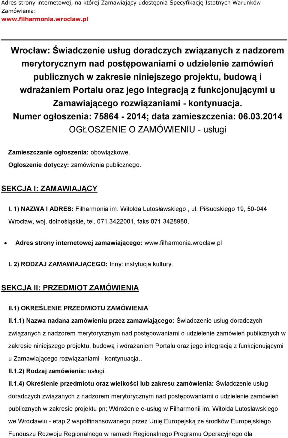 funkcjnującymi u Zamawiająceg rzwiązaniami - kntynuacja. Numer głszenia: 75864-2014; data zamieszczenia: 06.03.2014 OGŁOSZENIE O ZAMÓWIENIU - usługi Zamieszczanie głszenia: bwiązkwe.