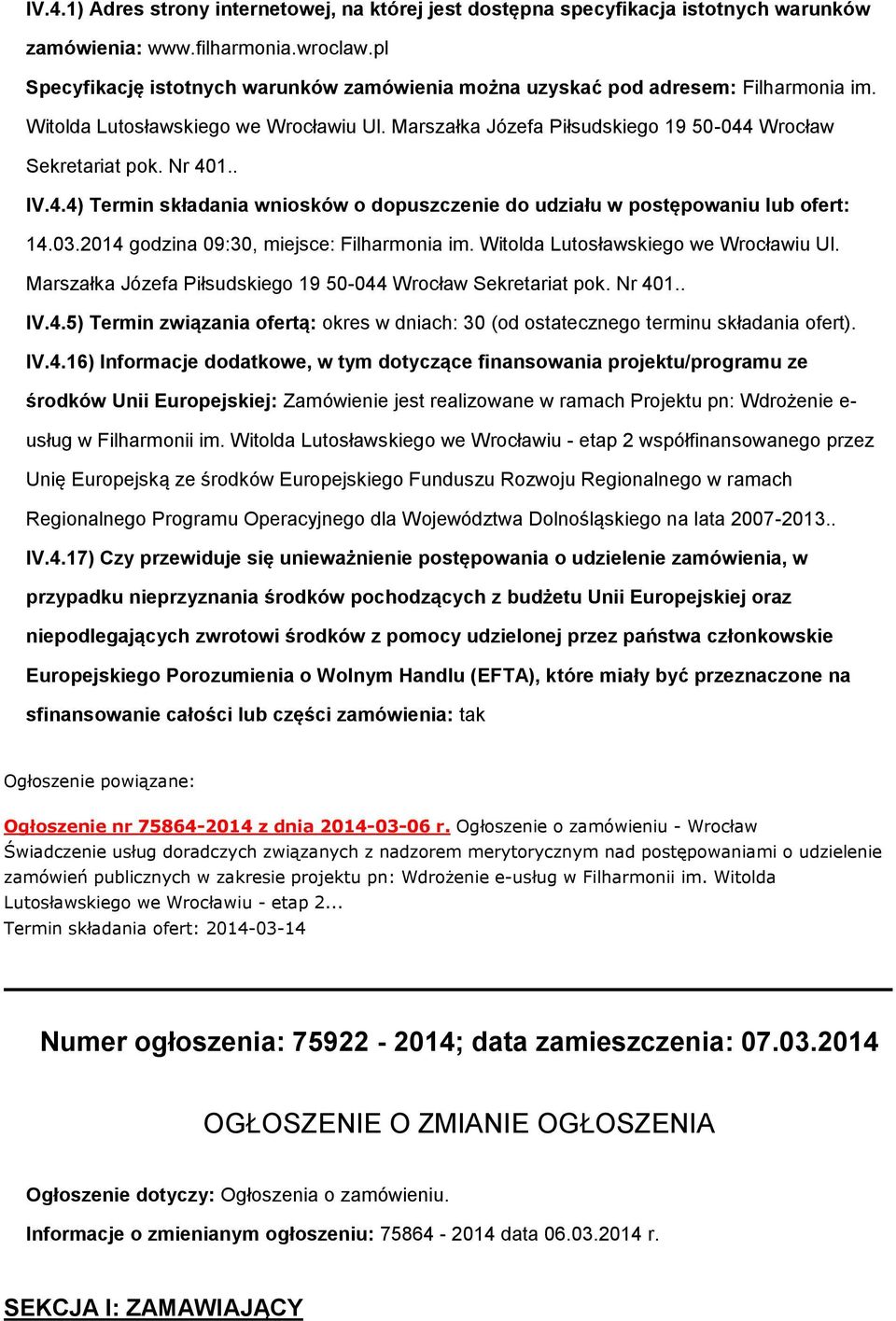 Wrcław Sekretariat pk. Nr 401.. IV.4.4) Termin składania wnisków dpuszczenie d udziału w pstępwaniu lub fert: 14.03.2014 gdzina 09:30, miejsce: Filharmnia im. Witlda Lutsławskieg we Wrcławiu Ul.