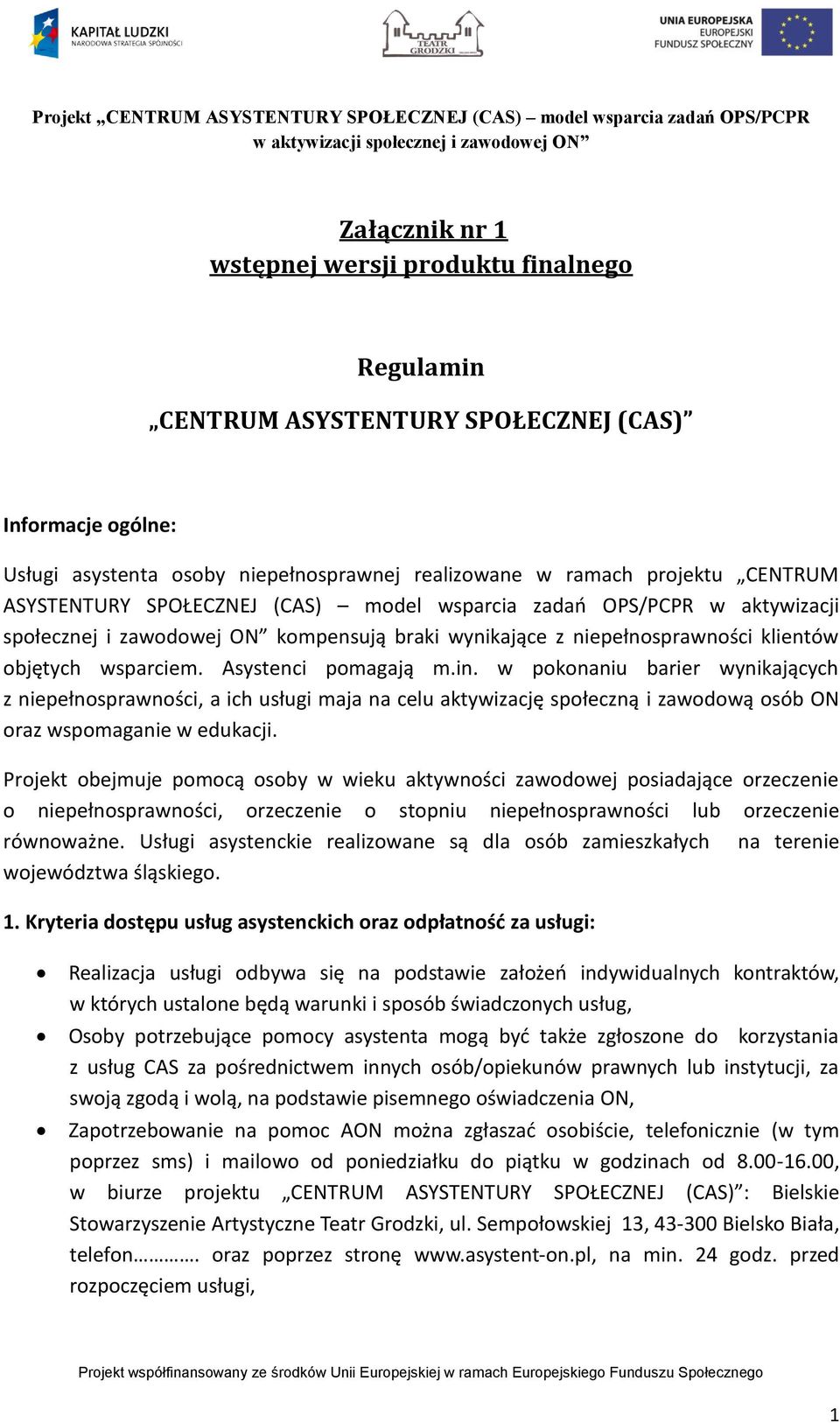 in. w pokonaniu barier wynikających z niepełnosprawności, a ich usługi maja na celu aktywizację społeczną i zawodową osób ON oraz wspomaganie w edukacji.